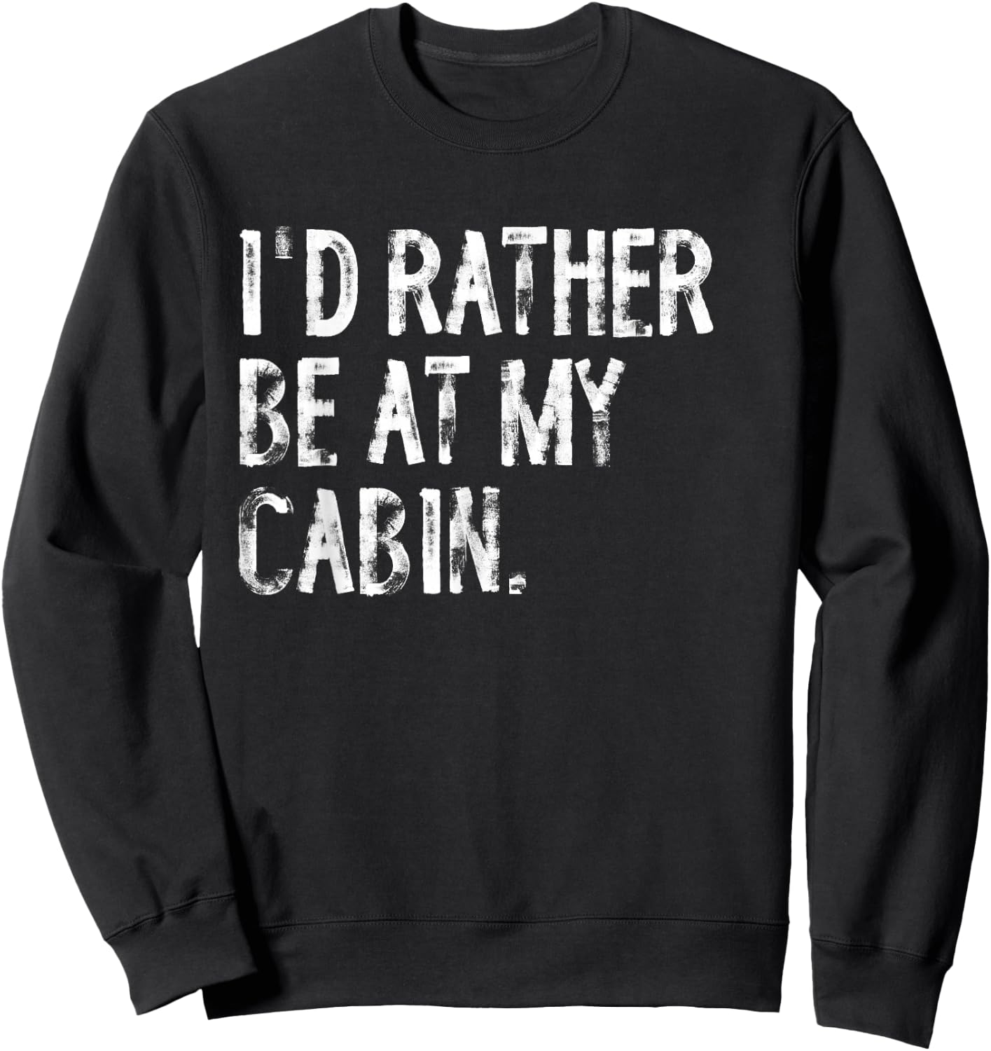 I'd Rather Be At My Cabin Distressed Sweatshirt - Sweatshirt | Black