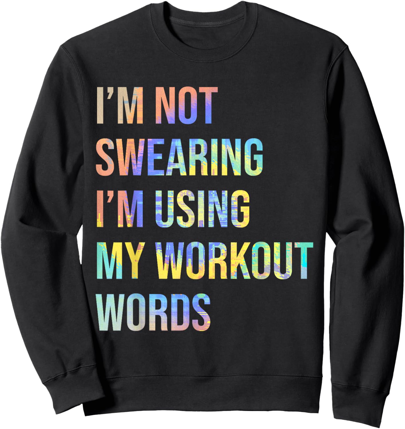 I'm Not Swearing I'm Using My Workout Words Funny Saying Sweatshirt - Sweatshirt | Black
