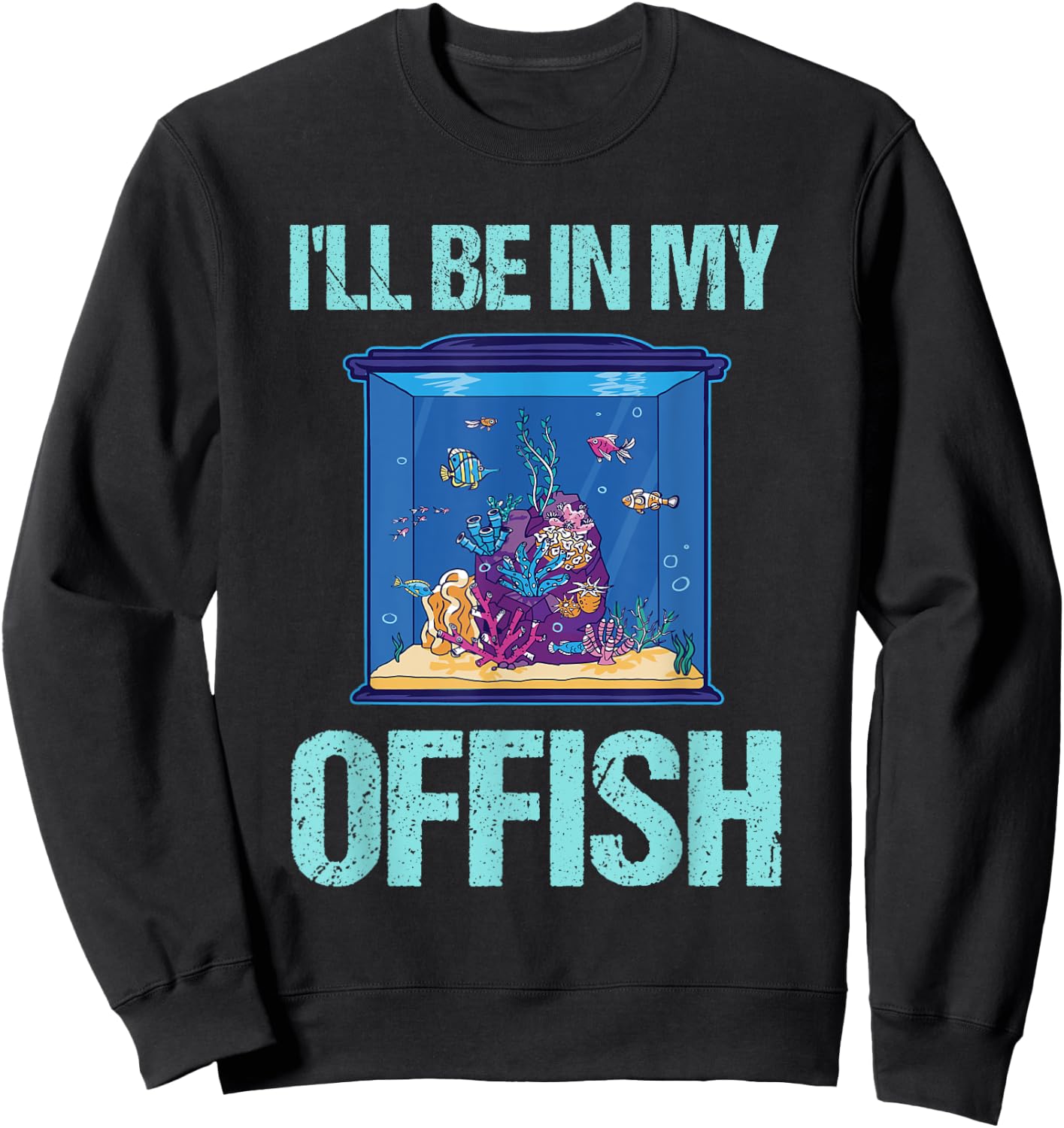 I'll be in my offish Funny Aquarist Aquarium Aquascaping Sweatshirt - Sweatshirt | Black