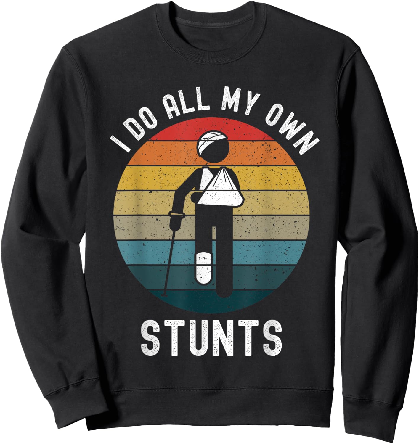 I Do All My Own Stunts Funny Injury Head Left Arm Right Leg Sweatshirt - Sweatshirt | Black