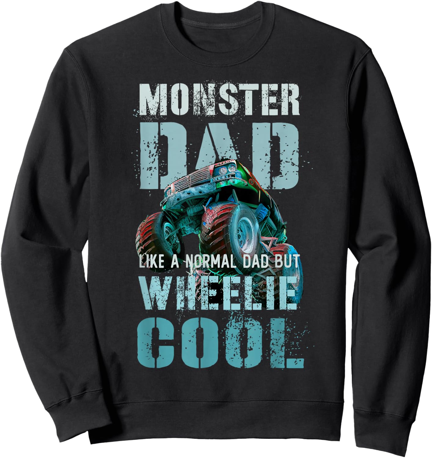 Funny MONSTER DAD Like Normal Daddy But Wheelie Cool Truck Sweatshirt - Sweatshirt | Black