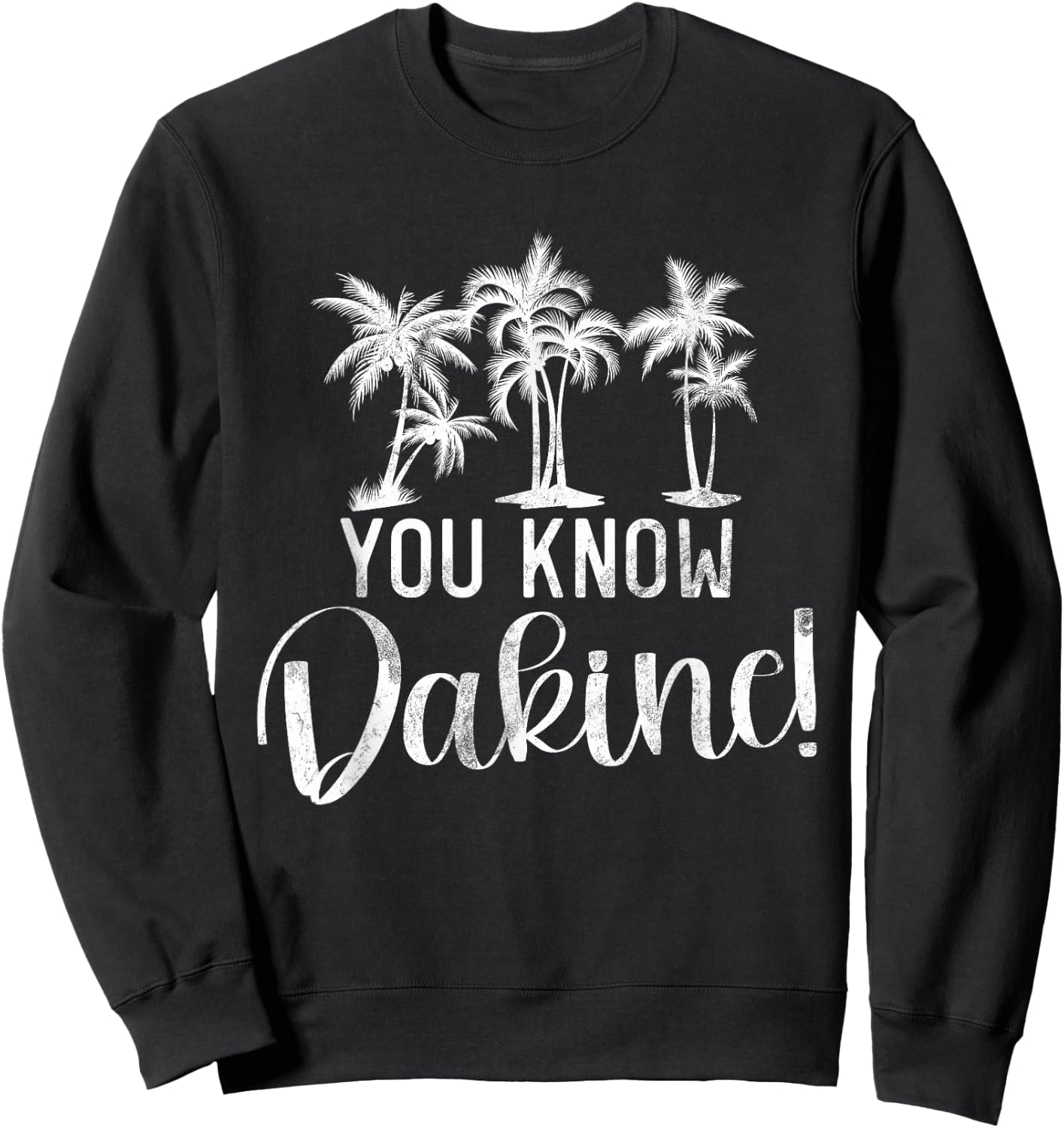 You Know Dakine Hawaii Beach Surfing Ocean Surfers Gifts Sweatshirt - Sweatshirt | Black