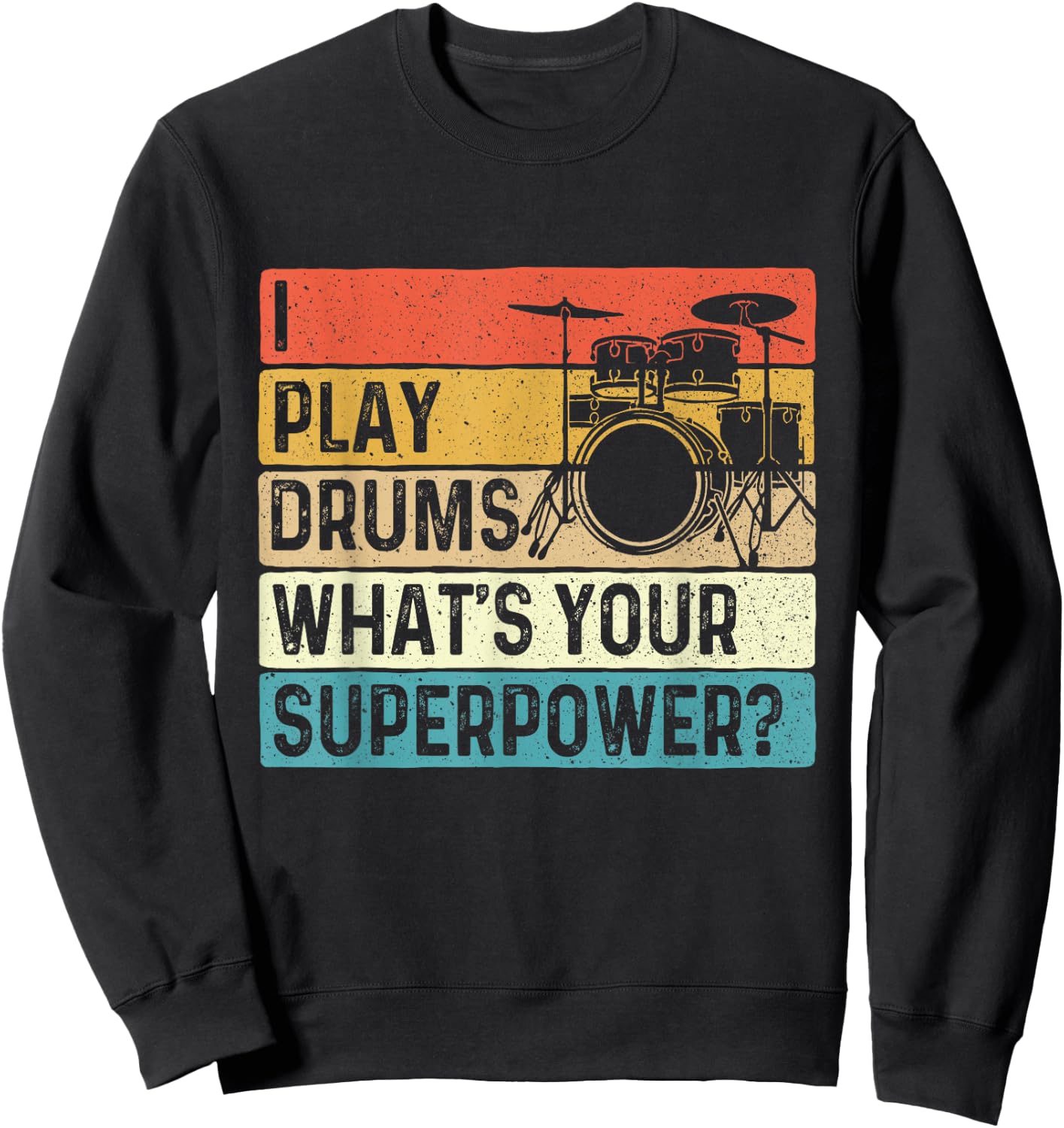 I Play Drums What's Your Superpower - Retro Drummer Sweatshirt - Sweatshirt | Black
