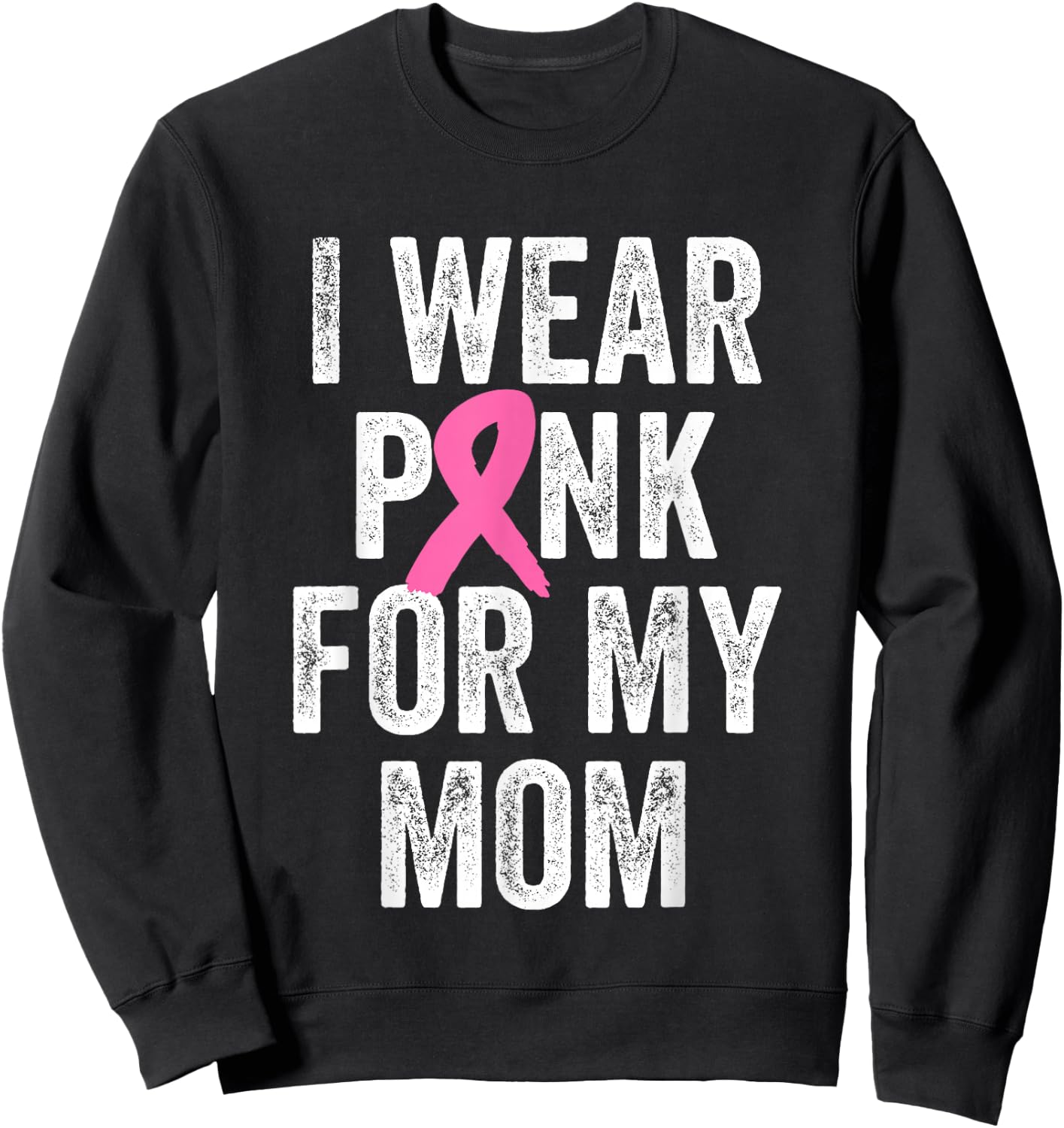 I Wear Pink for My Mom Breast Cancer Awareness Sweatshirt - Sweatshirt | Black