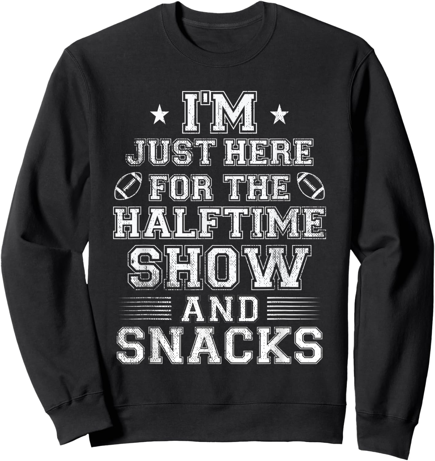I'm Just Here For The Halftime Show And Snacks Funny Bowl Sweatshirt - Sweatshirt | Black