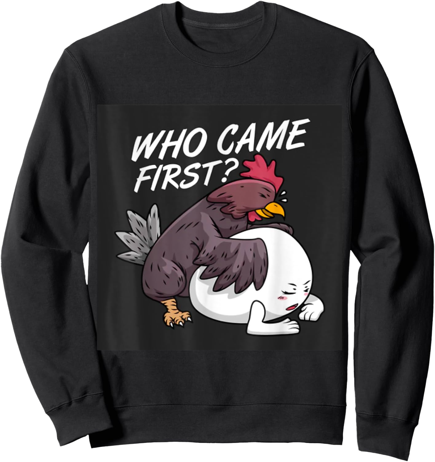 Funny Adult Humor Jokes Who Came First Chicken Or Egg Sweatshirt - Sweatshirt | Black