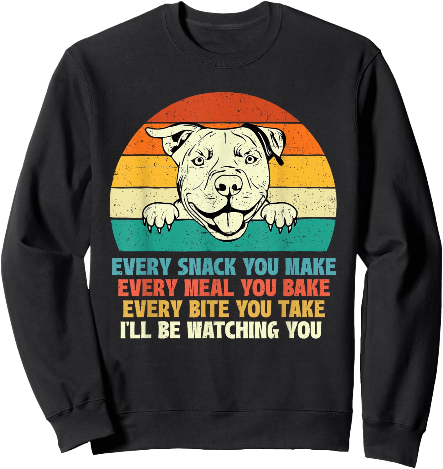 Every Snack You Make Every Meal You Bake - Pitbull Dog Lover Men Women Girls Kids Sweatshirt - Sweatshirt | Black