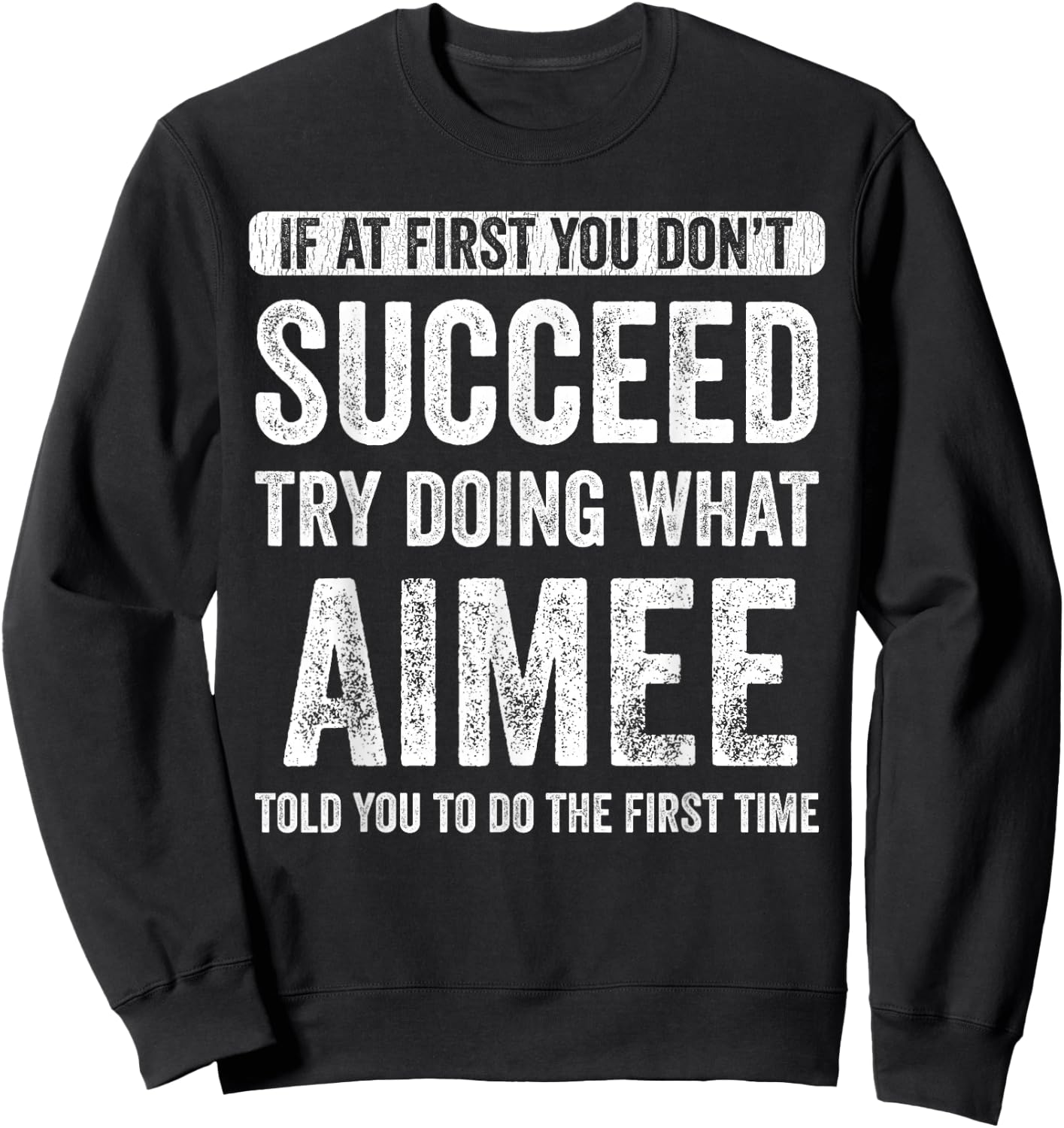 Aimee If At First You Don't Succeed Try Doing What Aimee Sweatshirt - Sweatshirt | Black