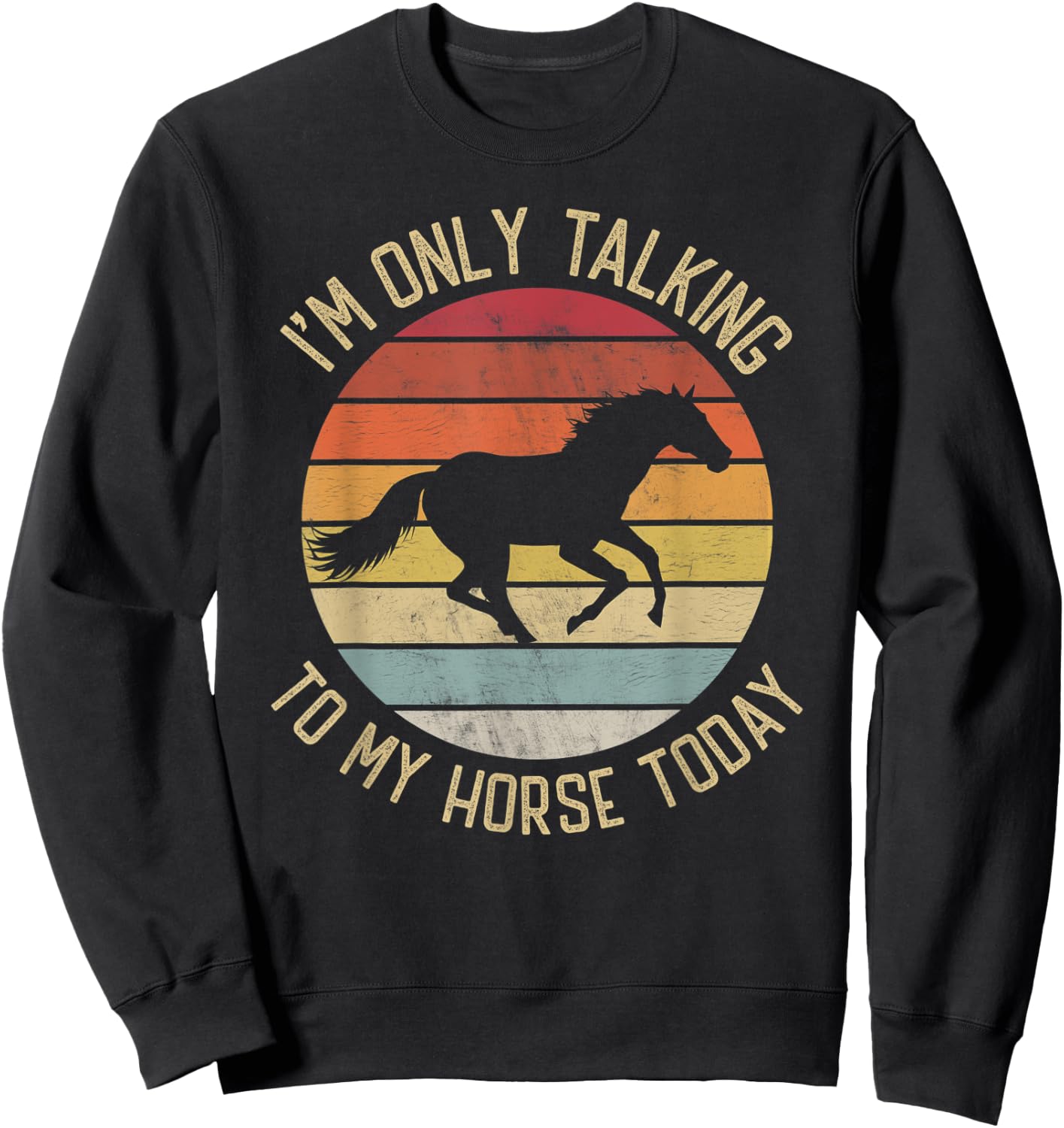 I'm only talking to my horse today vintage horse lover Sweatshirt - Sweatshirt | Black