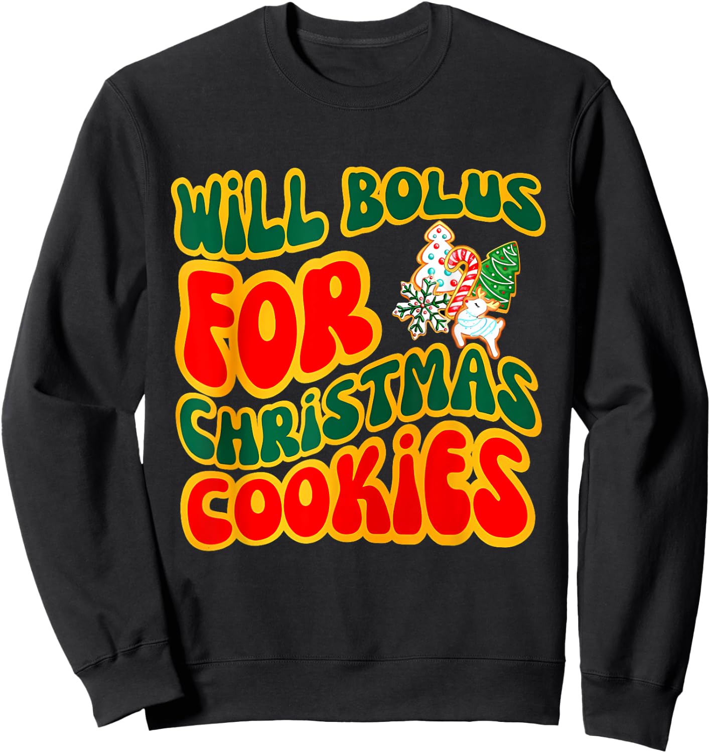 Will Bolus for Christmas Cookies Quote Sweatshirt - Sweatshirt | Black