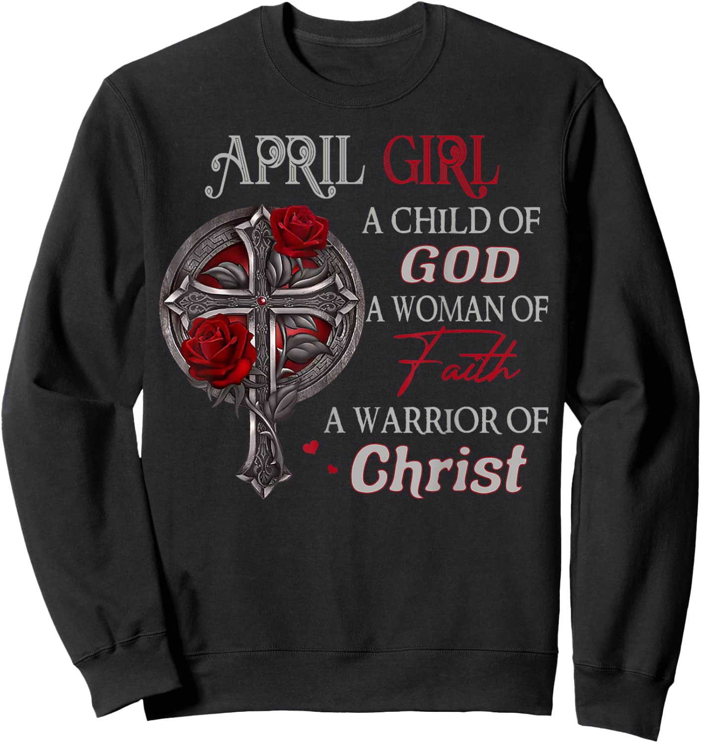 April Girl A Child Of God A Woman Of Faith A Warrior Sweatshirt - Sweatshirt | Black