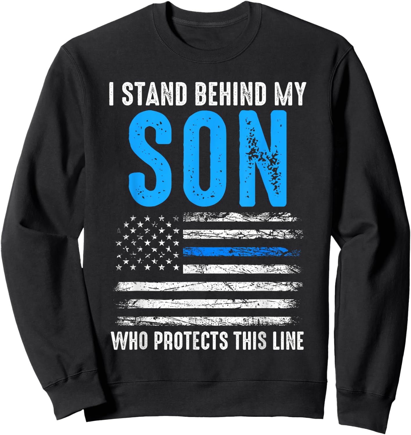 I stand behind my son who protects this line policeman Sweatshirt - Sweatshirt | Black