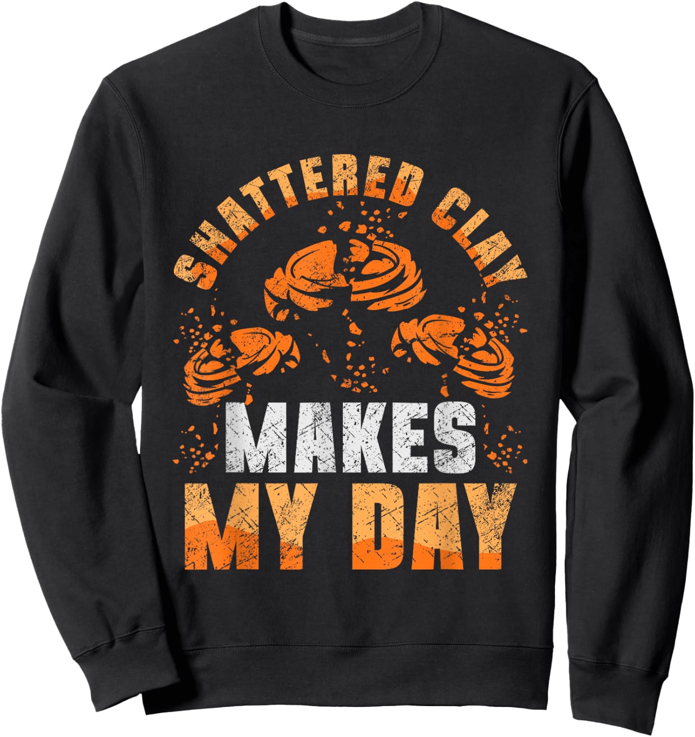Shattered Clay Makes My Day Trap Shooting Funny Sweatshirt - Sweatshirt | Black