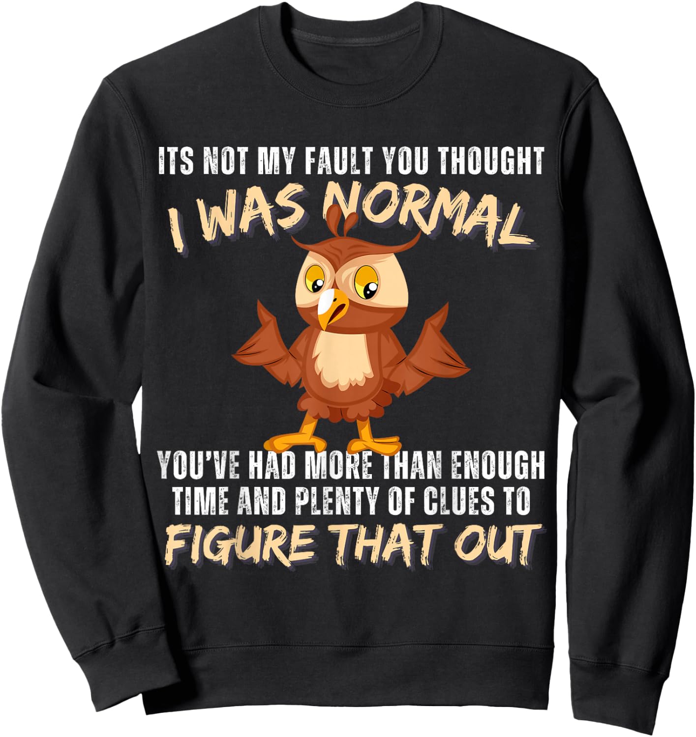 It's not my fault you thought i was normal funny owl lover Sweatshirt - Sweatshirt | Black