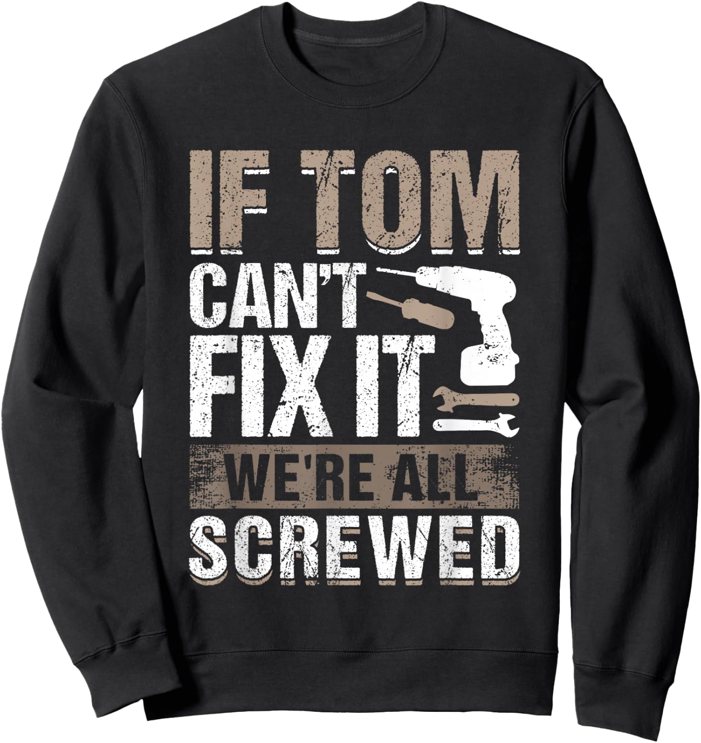 If Tom Can't Fix It We Are All Screwed Sweatshirt - Sweatshirt | Black