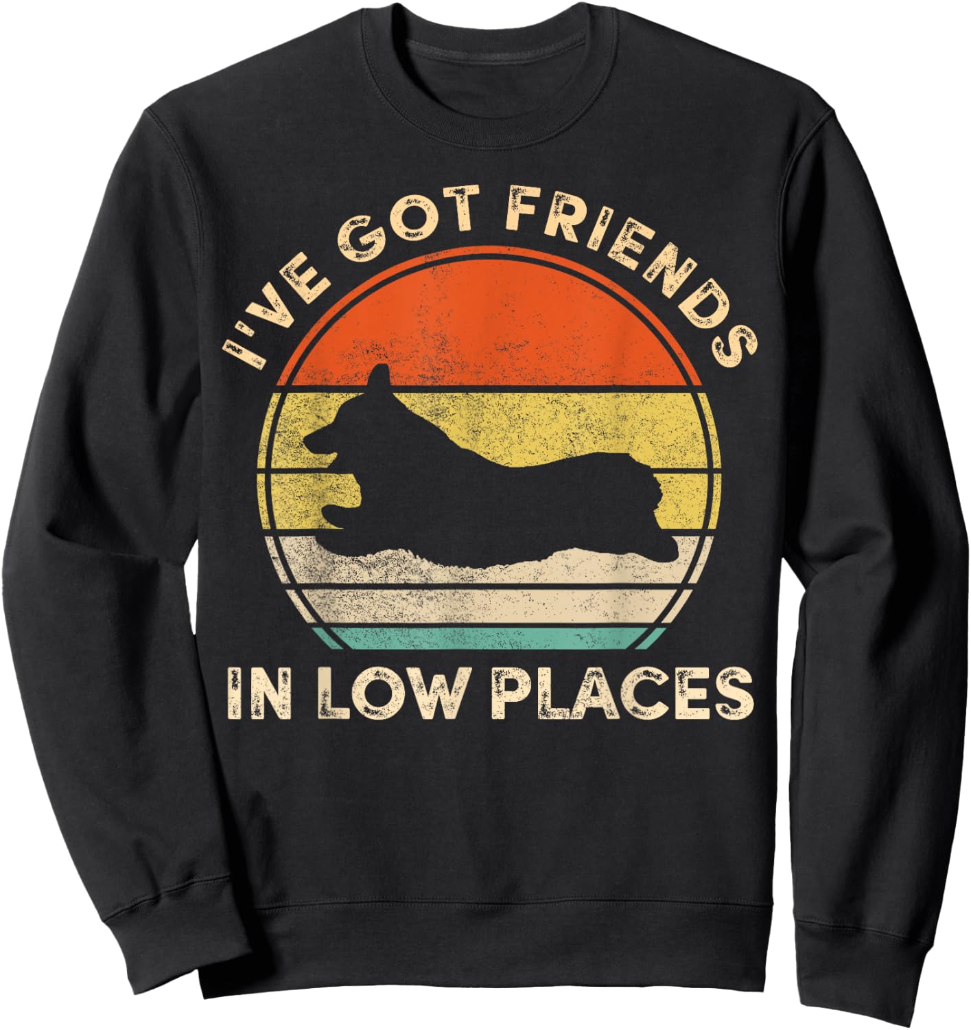 I've Got Friends In Low Places Funny Welsh Corgi Dog Lover Men Women Girls Kids Sweatshirt - Sweatshirt | Black