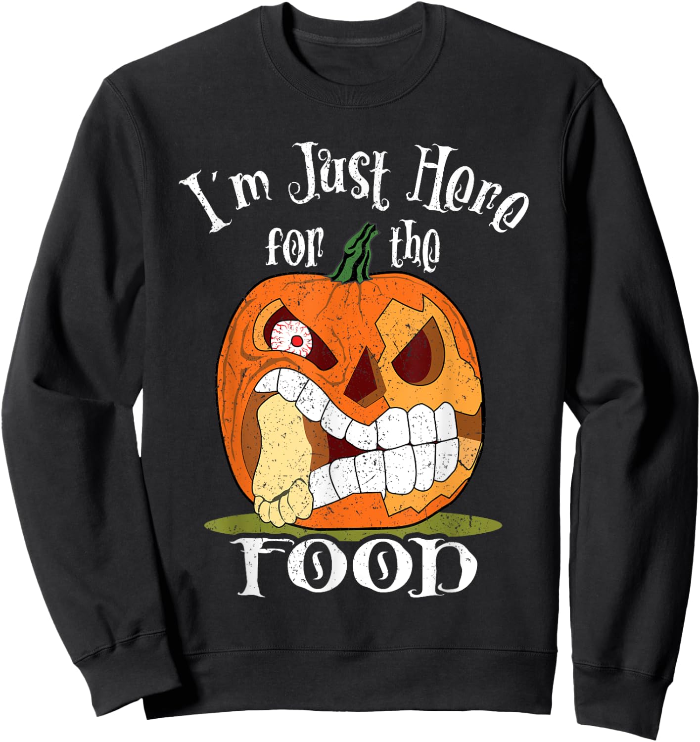 I'm Just Here For The Food Halloween Funny Sarcastic Pumpkin Sweatshirt - Sweatshirt | Black