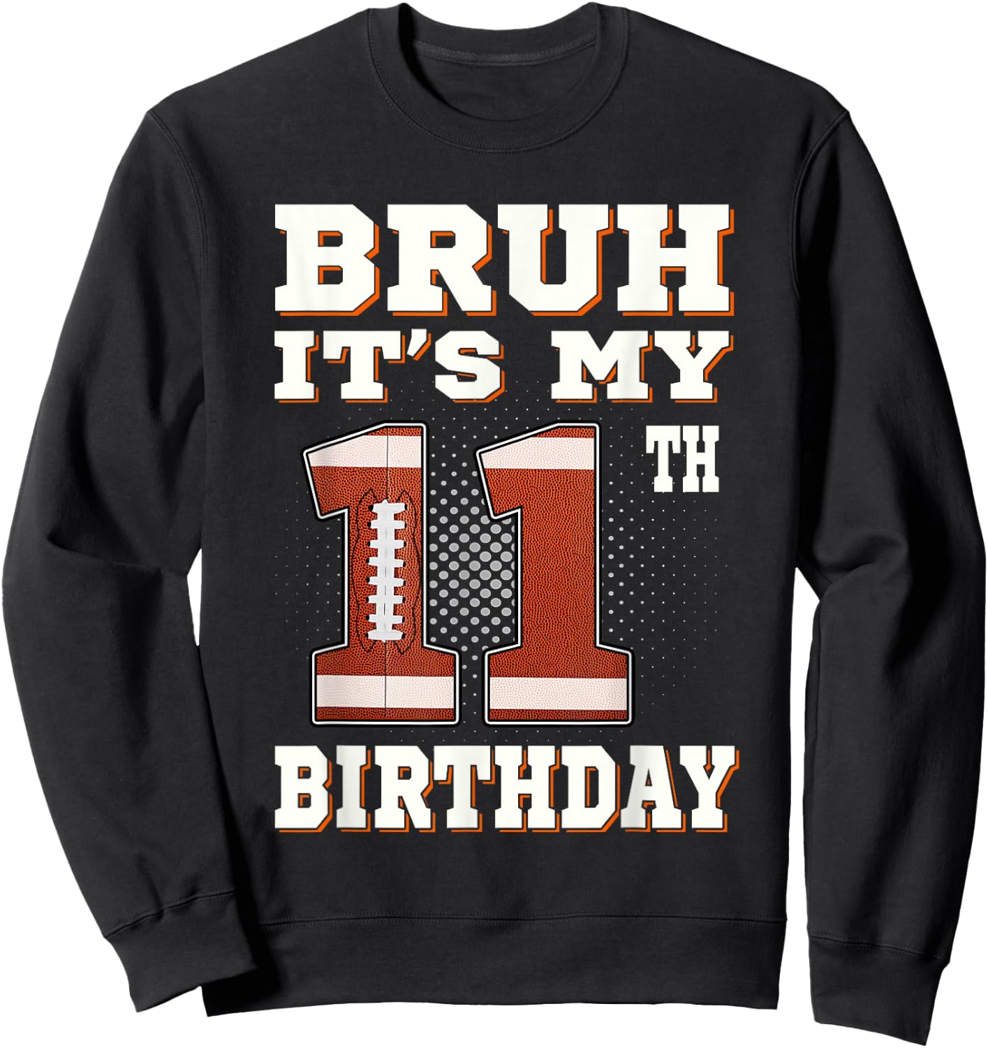 Bruh It's My 11th Birthday 11 Year Old Football Kids Sweatshirt - Sweatshirt | Black