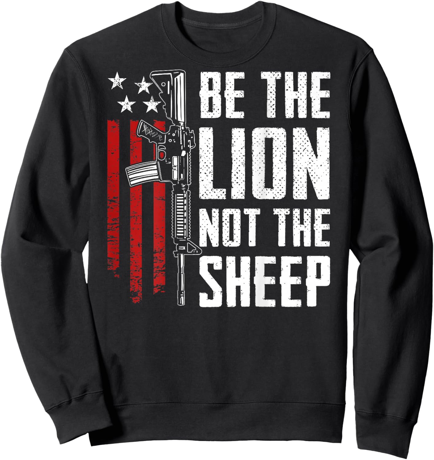 Be The Lion Not The Sheep - AR15 Rifle USA Gun -- ON BACK Sweatshirt - Sweatshirt | Black