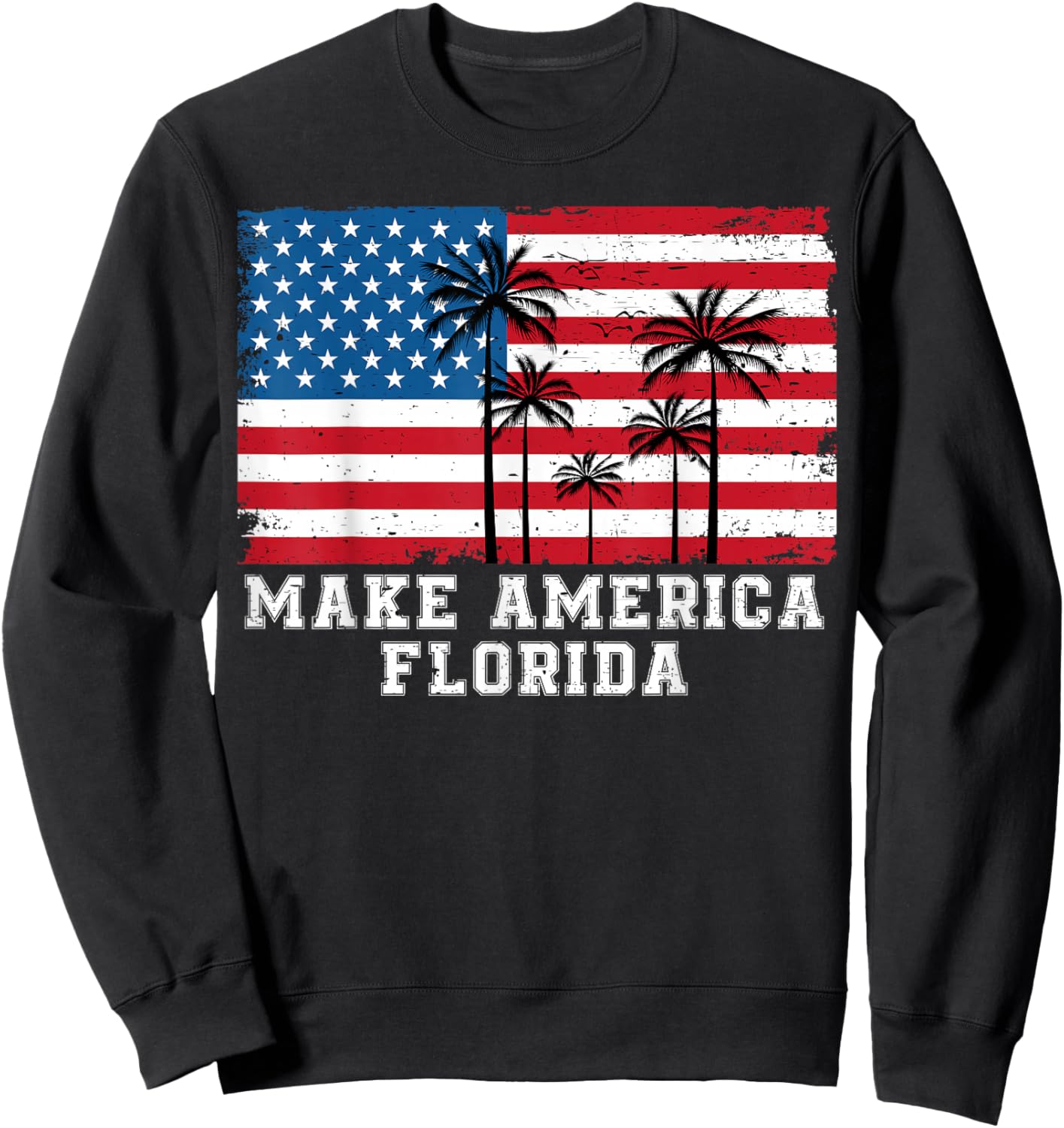 Make America Florida DeSantis 2024 Trump DeSantis Election Sweatshirt - Sweatshirt | Black