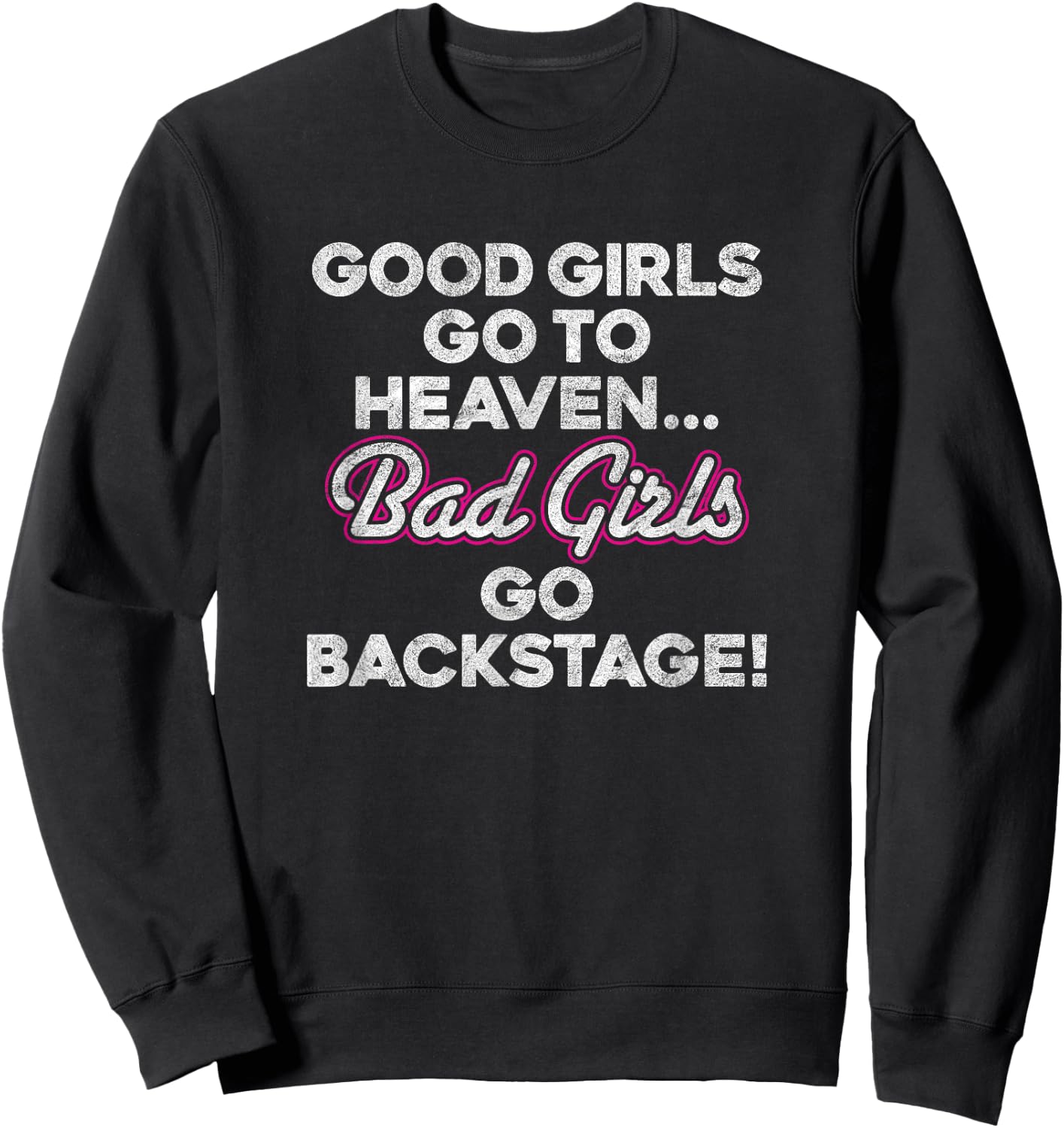 GOOD GIRLS GO TO HEAVEN BAD GIRLS GO BACKSTAGE rock groupie Sweatshirt - Sweatshirt | Black