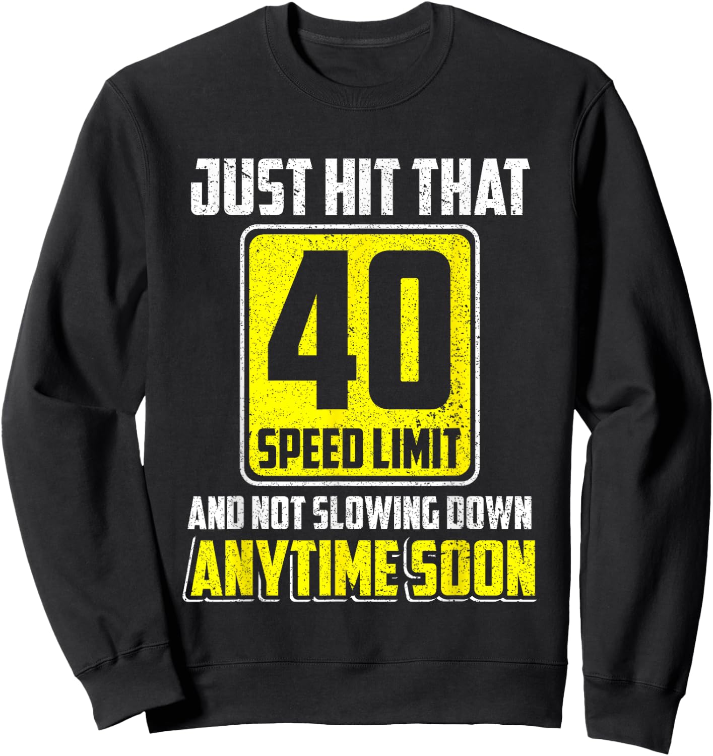Happy 40th Birthday Just Hit That 40 Speed Limit Driving Sweatshirt - Sweatshirt | Black