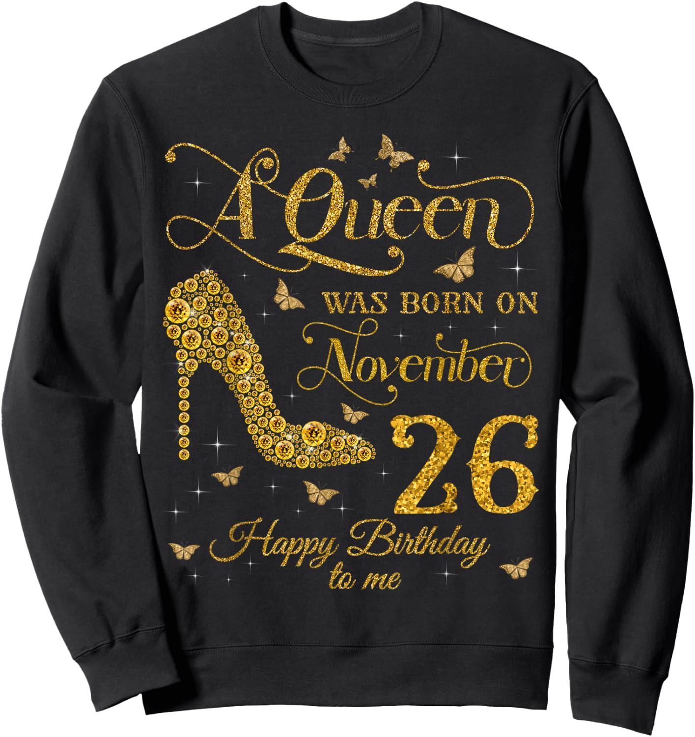 A Queen Was Born on November 26 Happy Birthday To Me Sweatshirt - Sweatshirt | Black