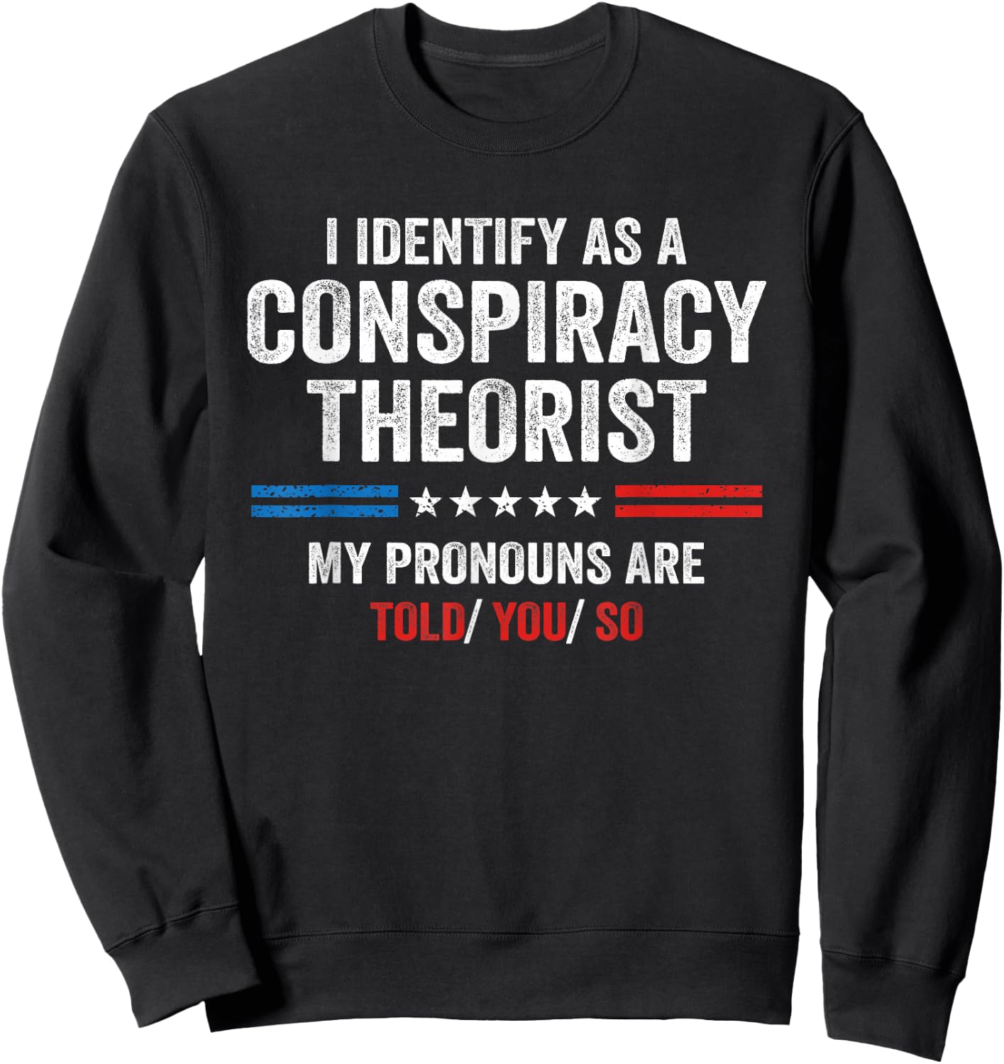 I Identify As A Conspiracy Theorist My Pronouns Are Told You Sweatshirt - Sweatshirt | Black