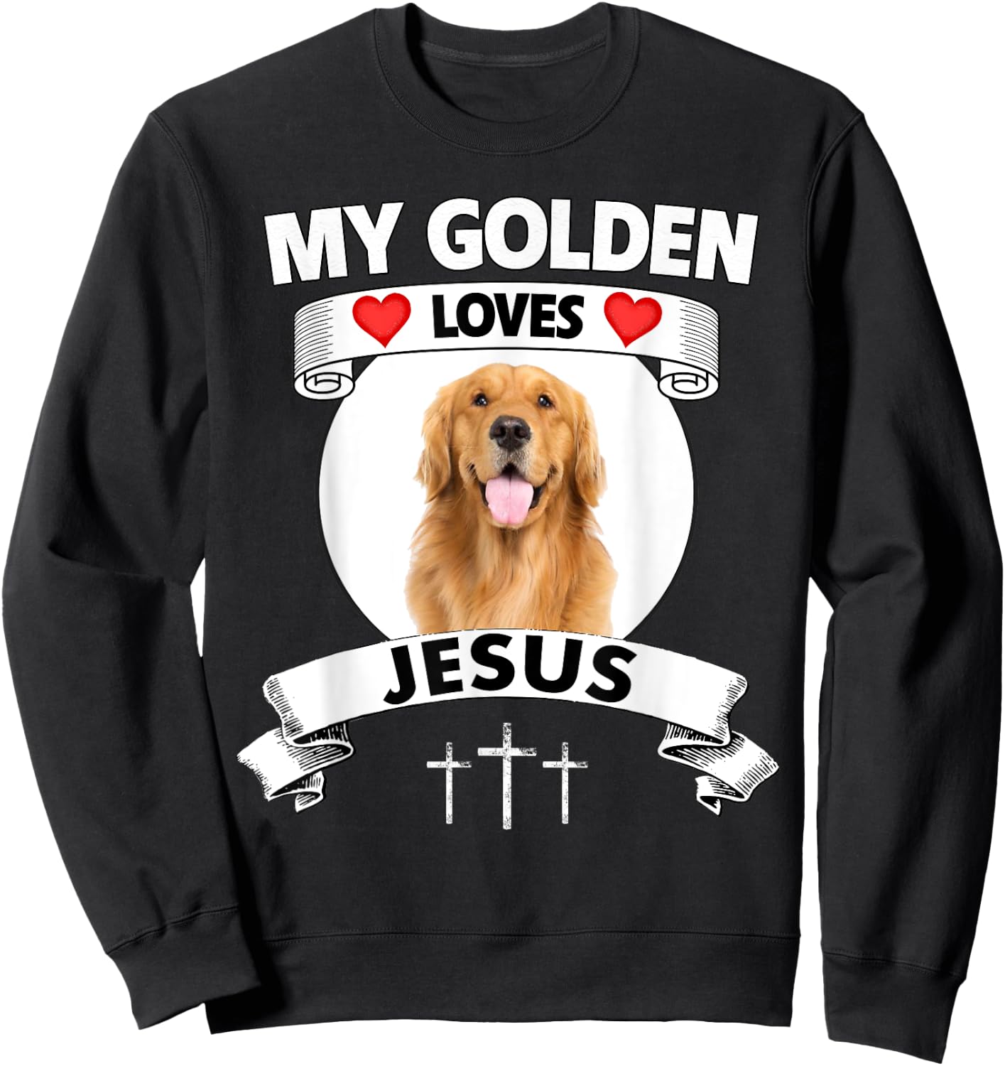 My Golden Retriever Loves Jesus Christian Family Dog Mom Dad Men Women Sweatshirt - Sweatshirt | Black