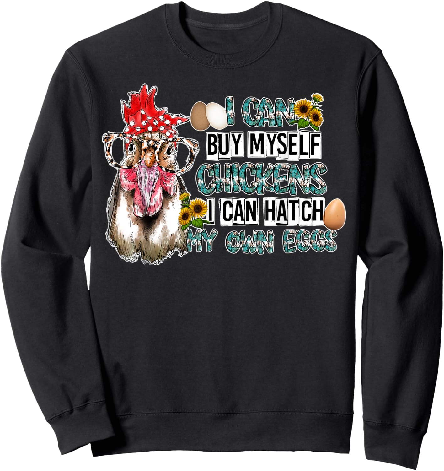 I Can Buy Myself Chickens I Can Hatch My Own Eggs Sweatshirt - Sweatshirt | Black
