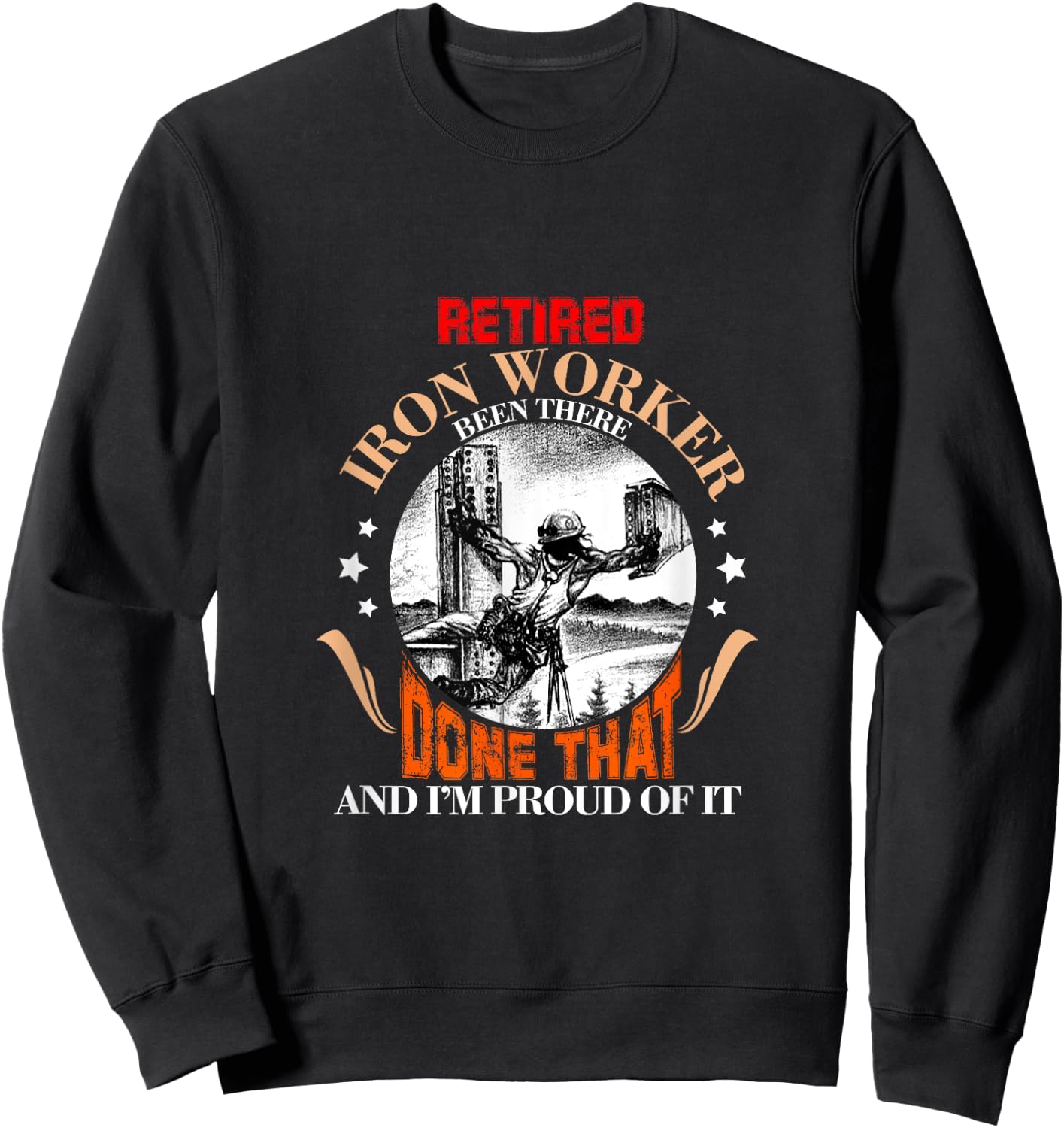 CharlIan Minds - Proud Retired Ironworker Been There Done That Funny Retirement Sweatshirt - Sweatshirt | Black