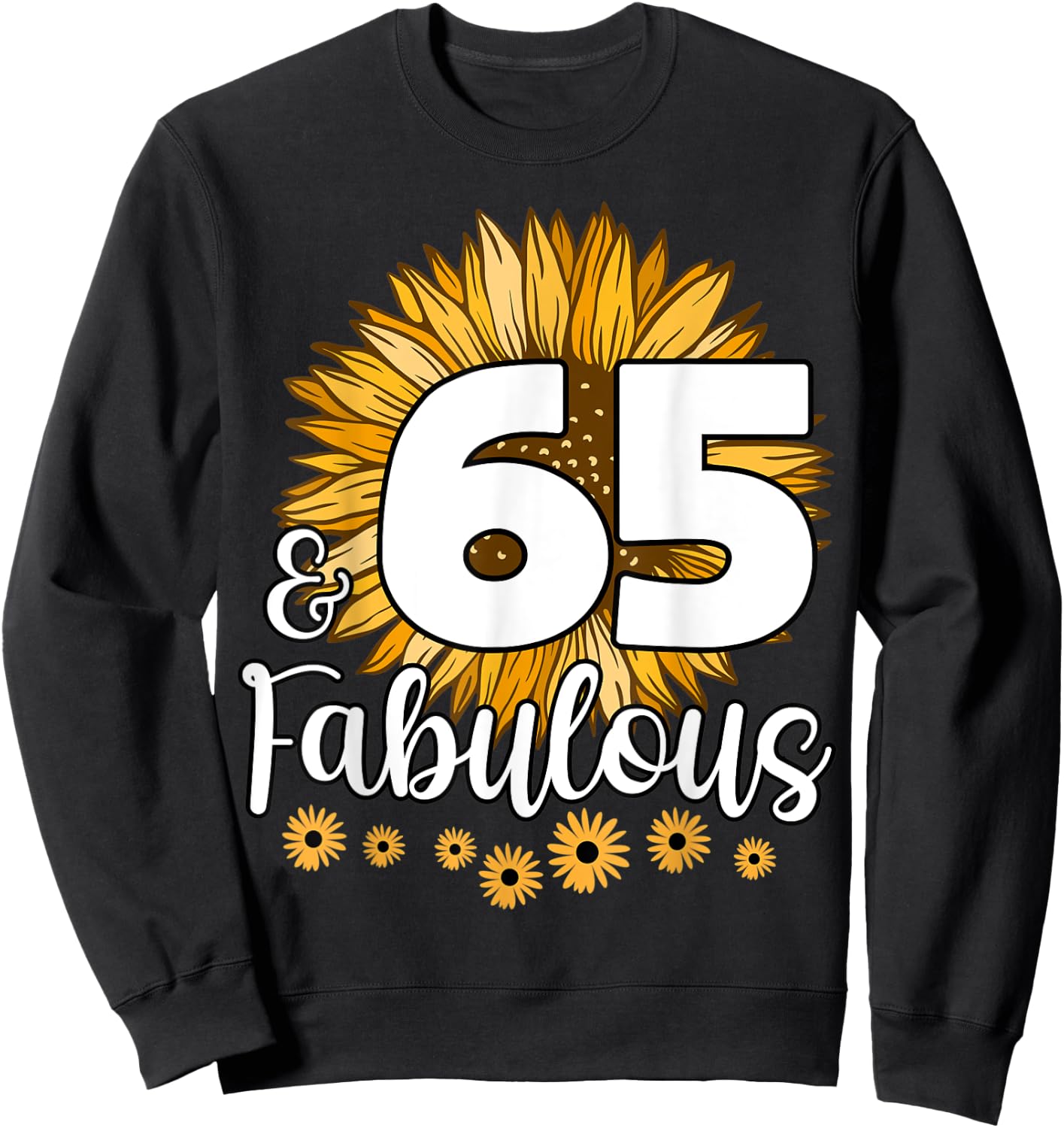 65 Year Old Birthday Crew Sunflower 65th & Fabulous Family Sweatshirt - Sweatshirt | Black