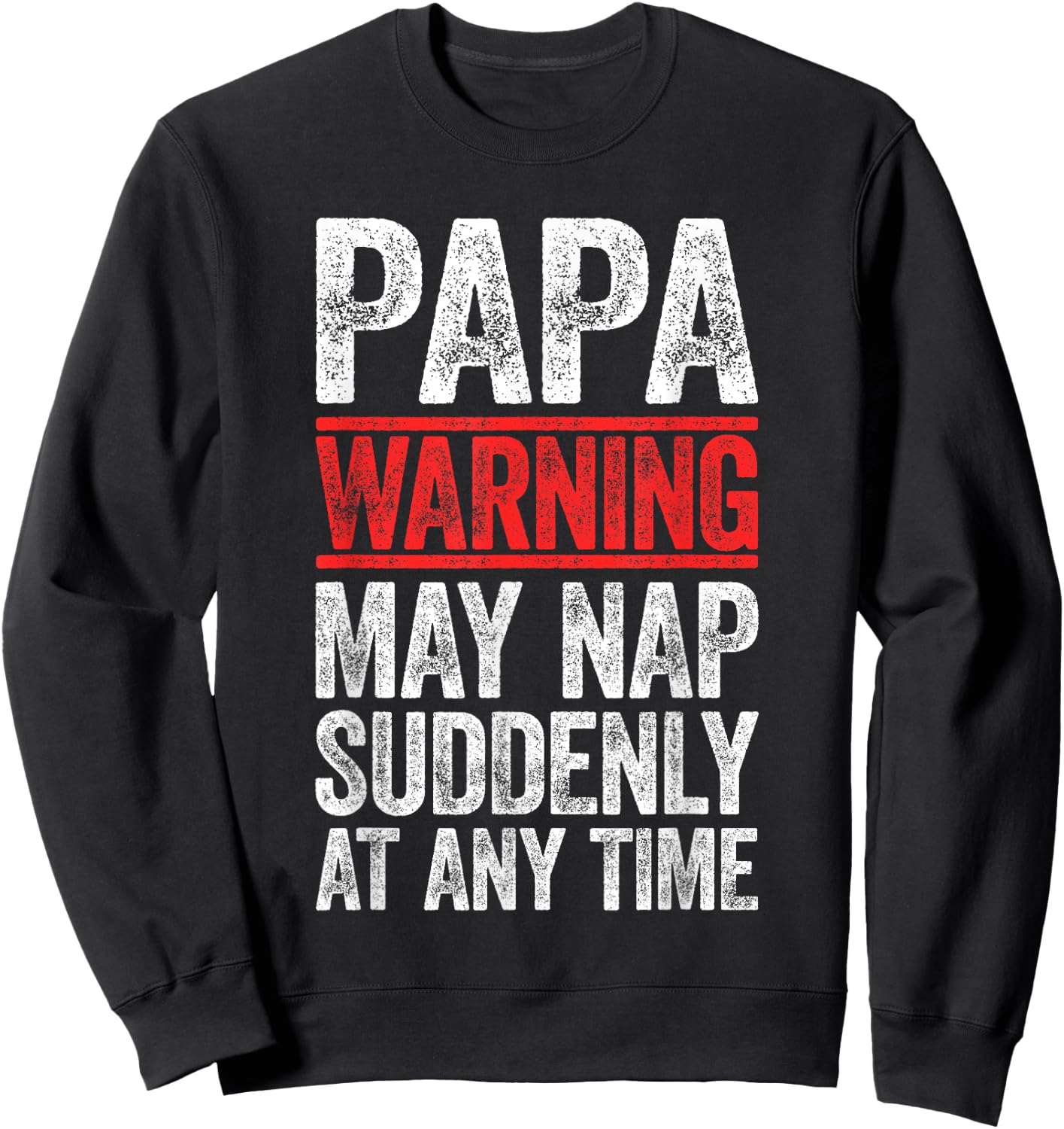 Papa Warning May Nap Suddenly At Any Time Shirt Men Grandpa Sweatshirt - Sweatshirt | Black