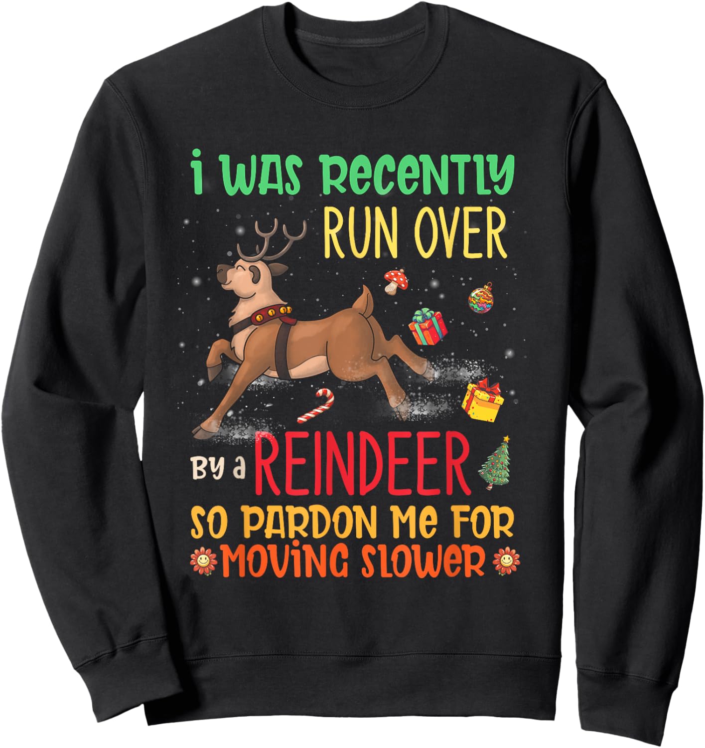 I Was Recently Run Over By A Reindeer Christmas So Pardon Me Sweatshirt - Sweatshirt | Black