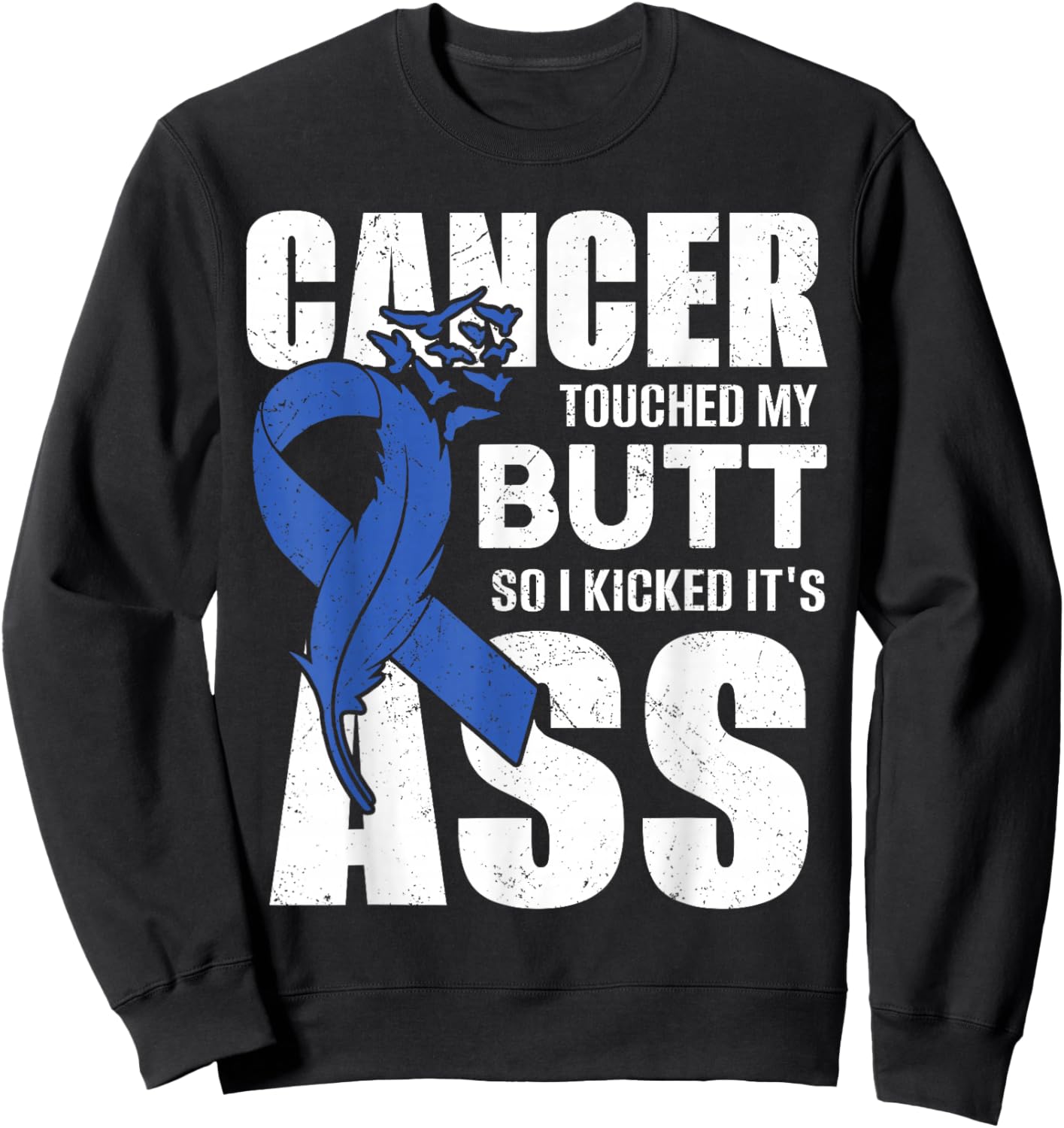 Cancer Touched My Butt so I Kicked it's Ass Colon Cancer Sweatshirt - Sweatshirt | Black