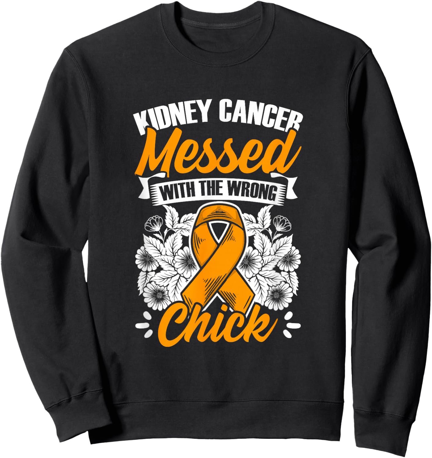 Kidney Cancer Messed Wrong Chick Support Kidney Survivor Sweatshirt - Sweatshirt | Black