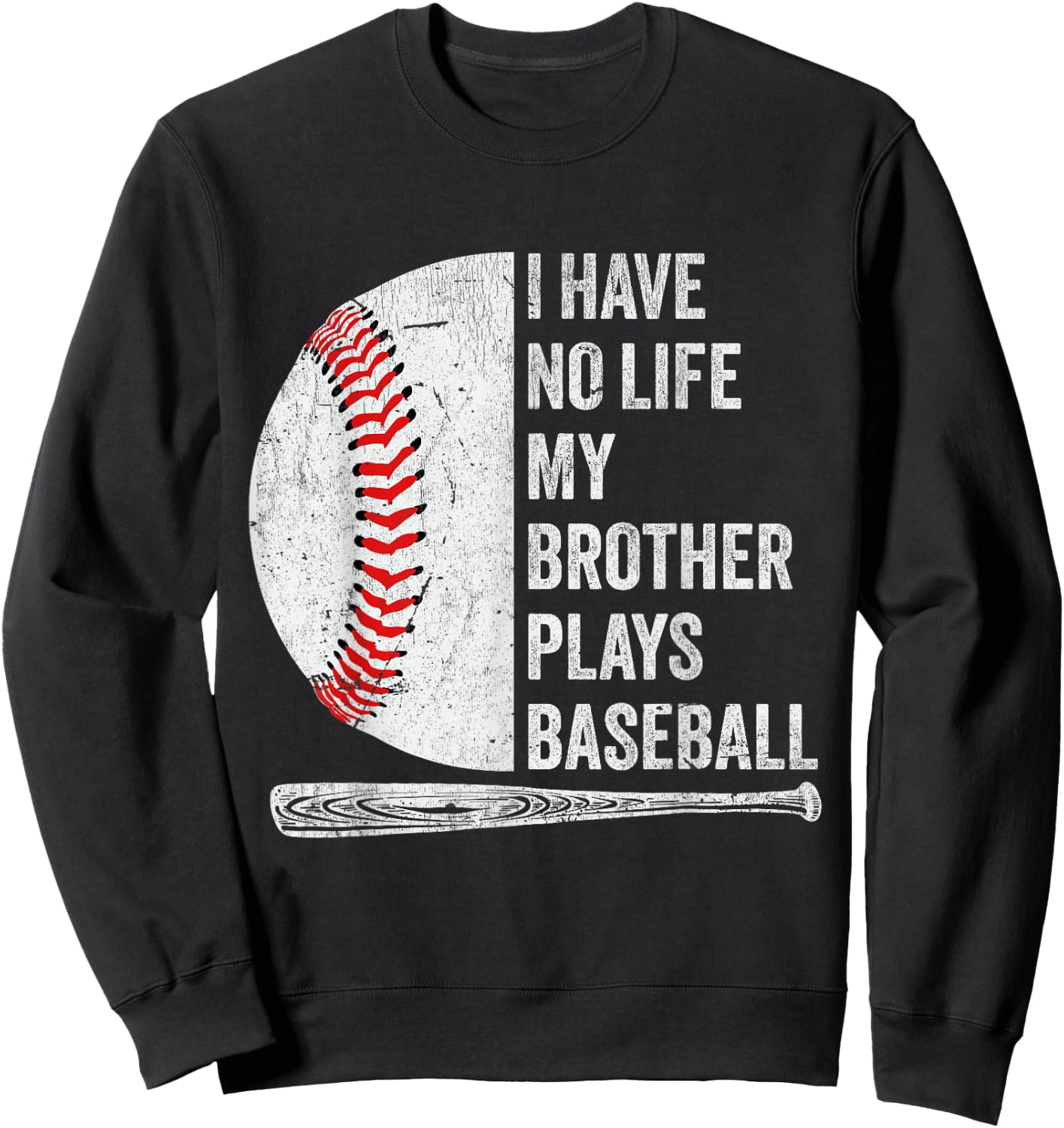 Funny Baseball I Have No Life My Brother Plays Baseball Sweatshirt - Sweatshirt | Black