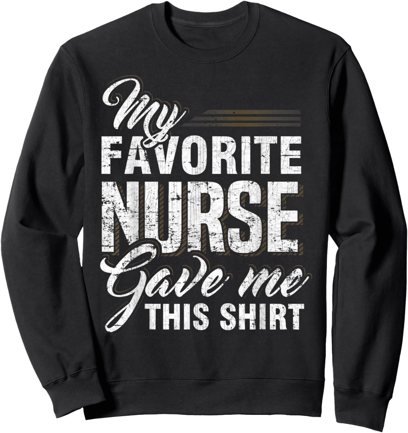 My Favorite Nurse Gave Me This Shirt Funny Family Matching Sweatshirt - Sweatshirt | Black