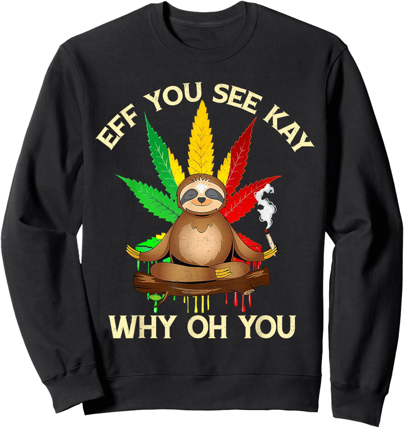Eff You See Kay Why Oh Youu Funny Sloth Yoga Weed Lover Sweatshirt - Sweatshirt | Black