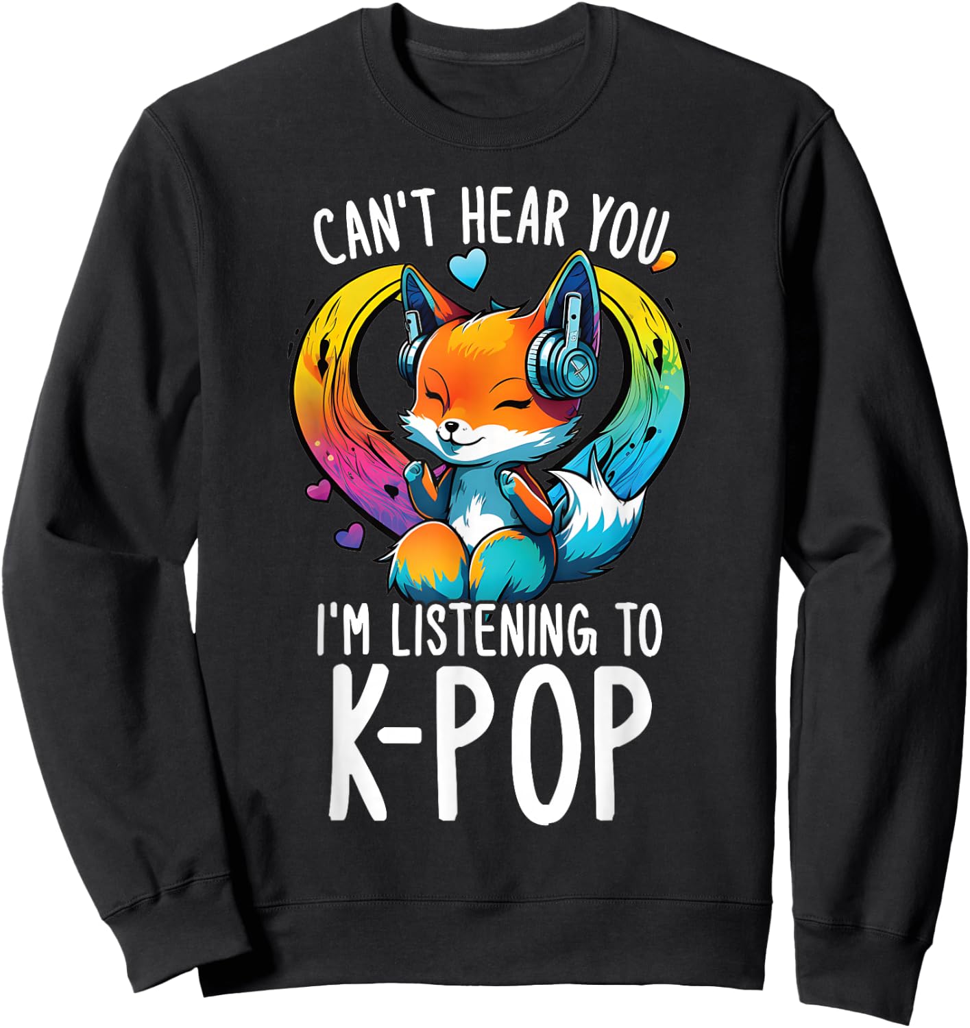 Can't Hear You Listening to Kpop Fox Merch K-pop Merchandise Sweatshirt - Sweatshirt | Black