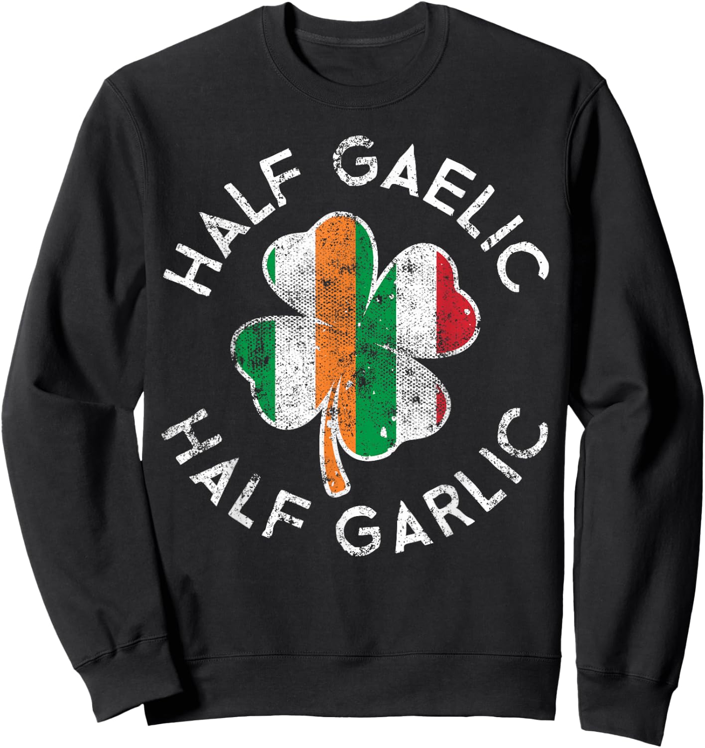 Half Gaelic Half Garlic Irish Italian St. Patrick's Day Sweatshirt - Sweatshirt | Black