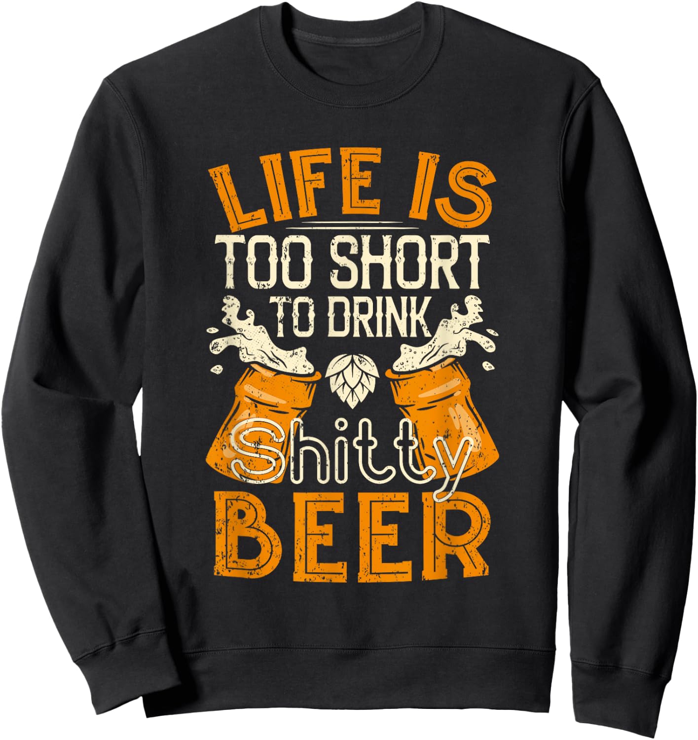 Life Is Too Short To Drink Shitty Beer - Brewfest Sweatshirt - Sweatshirt | Black
