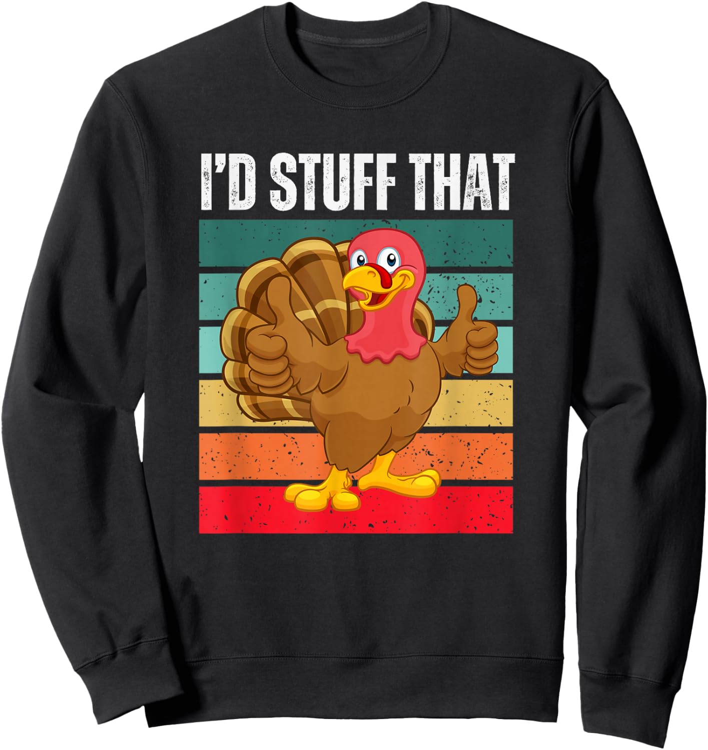 I'd Stuff That Thanksgiving Turkey Funny Sarcastic Holiday Sweatshirt - Sweatshirt | Black