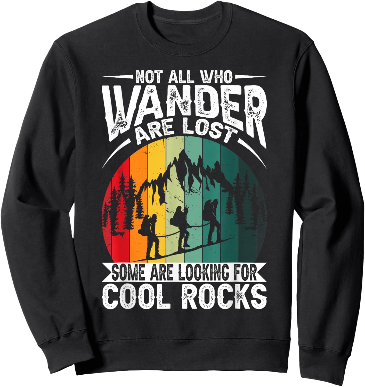 Not All Who Wander Are Lost Some Are Looking For Cool Rocks Sweatshirt - Sweatshirt | Black