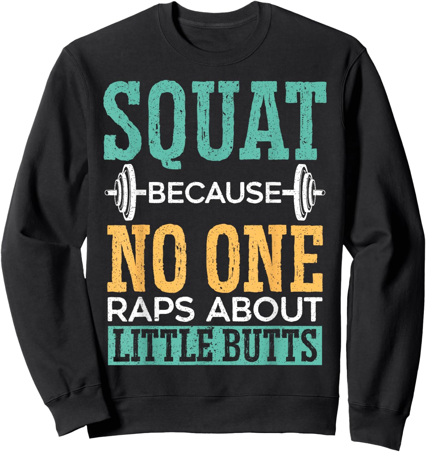 Squat Because No One Raps About Little Butts Gift Raps Sweatshirt - Sweatshirt | Black