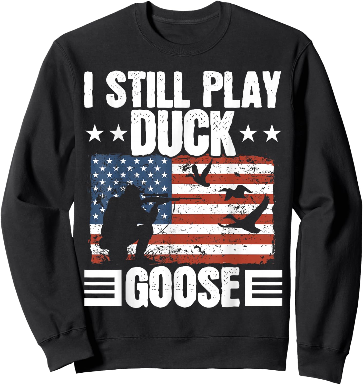 I Still Play Duck Goose Duckaholic Waterfowl Hunting Sweatshirt - Sweatshirt | Black