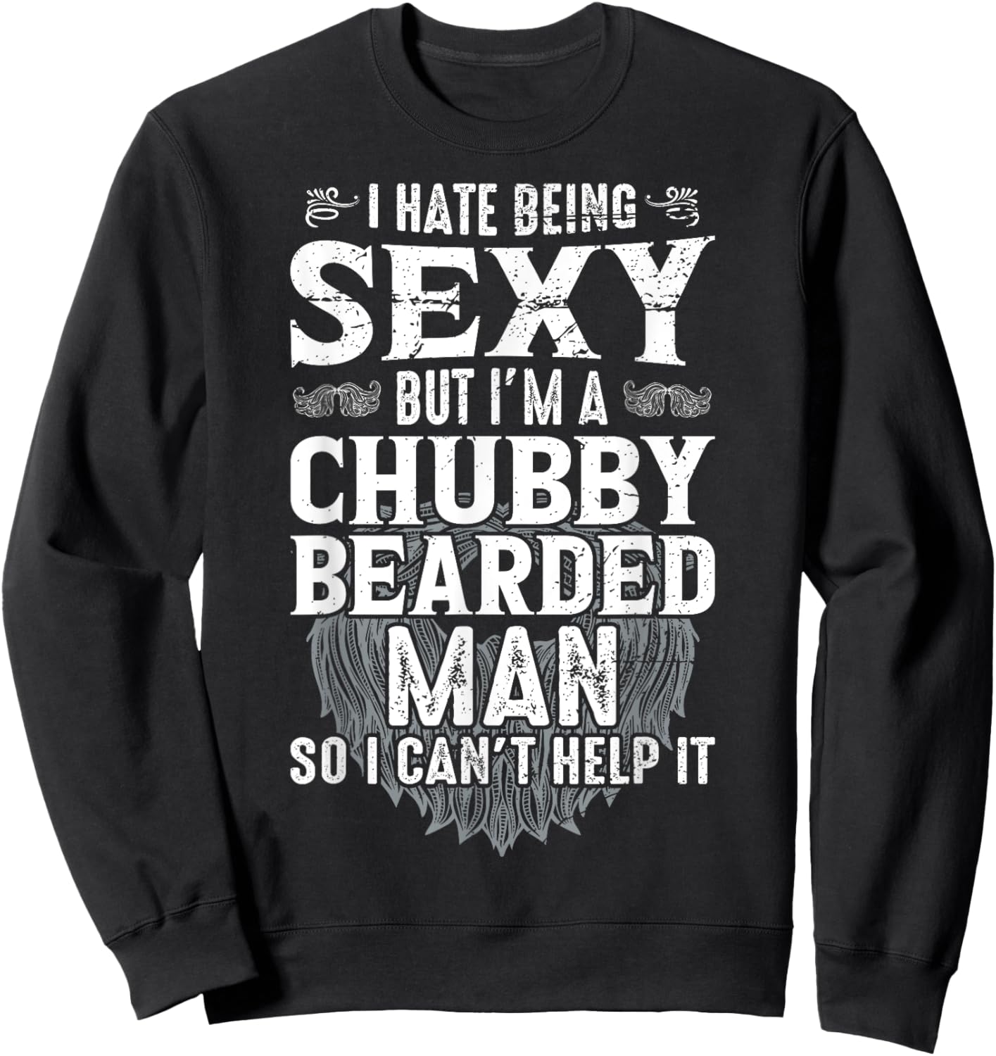 I Hate Being Sexy But I'm A Chubby Bearded Man Can't Help It Sweatshirt - Sweatshirt | Black
