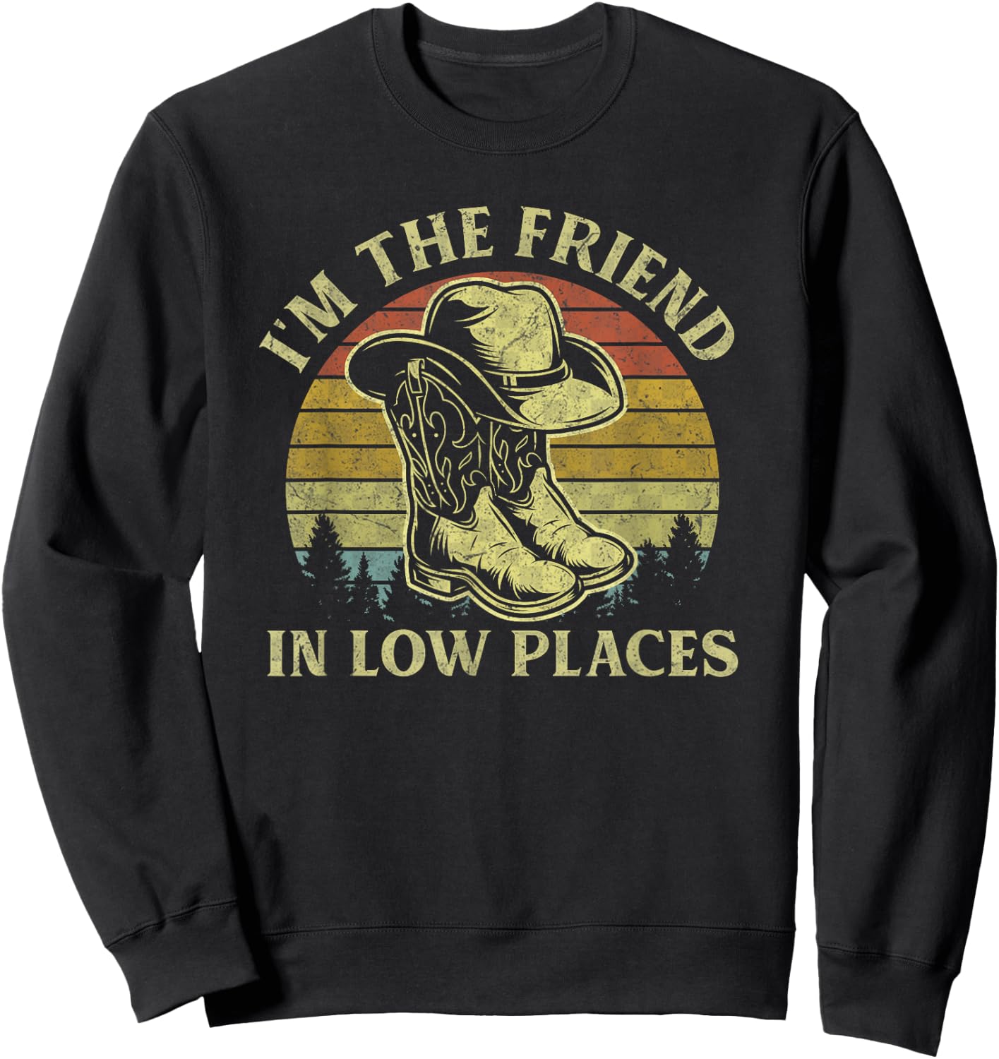 I'm The Friend In Low Places Vintage Cowboy Hat Western Life Sweatshirt - Sweatshirt | Black