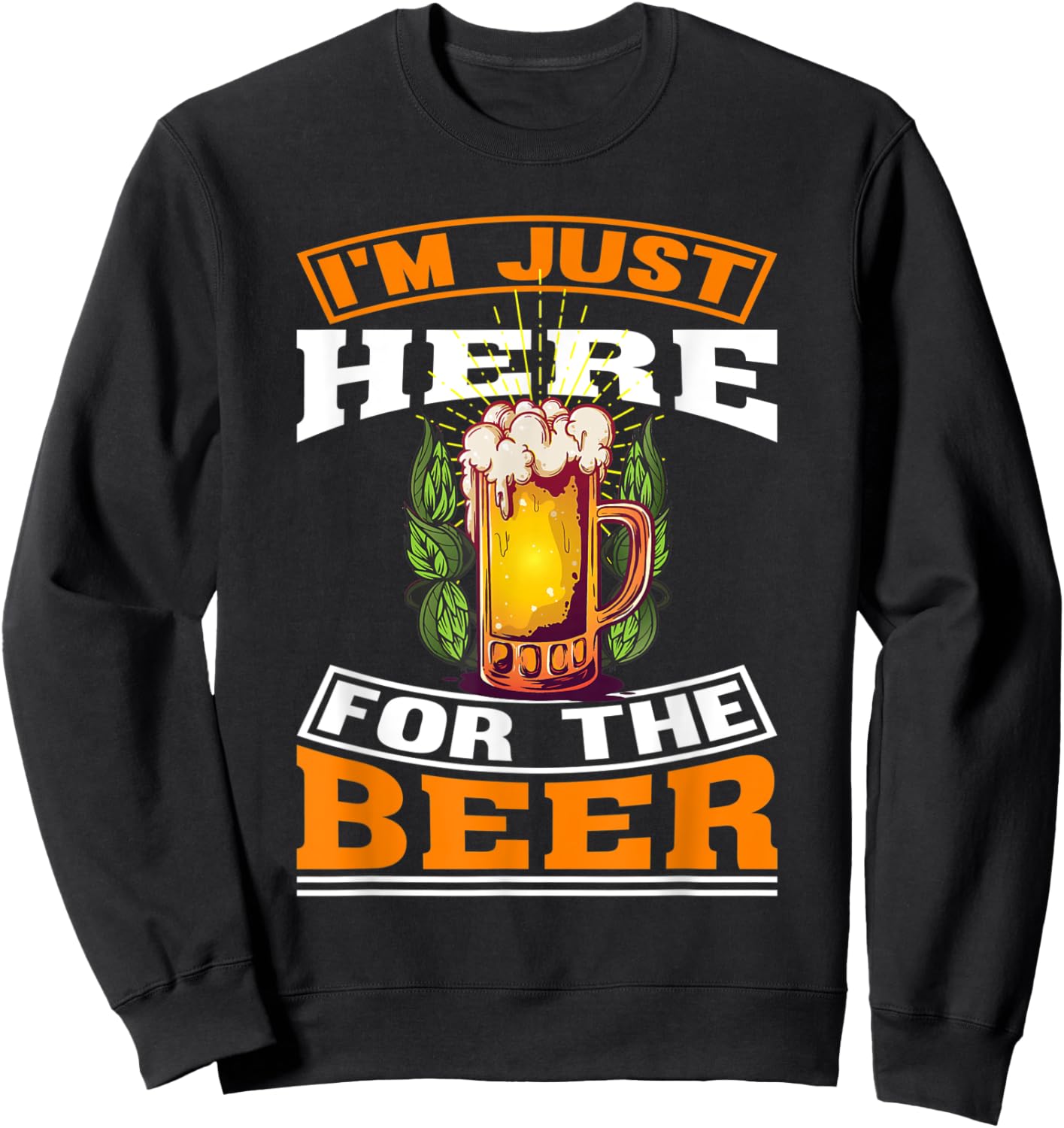 I'm Just Here For The Beer | beer Drinking Sweatshirt - Sweatshirt | Black