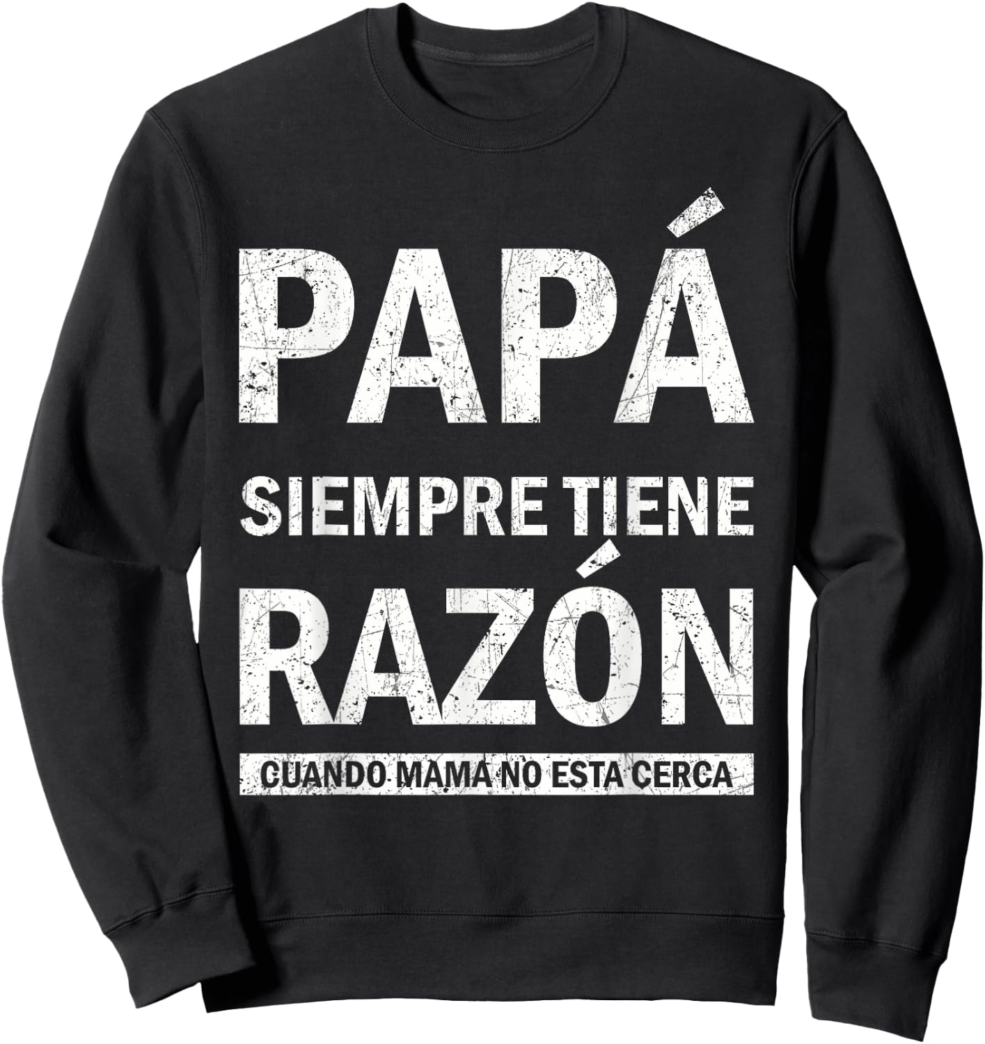 Spanish Dad Is Always Right When Mom's Not Around Funny Dad Sweatshirt - Sweatshirt | Black